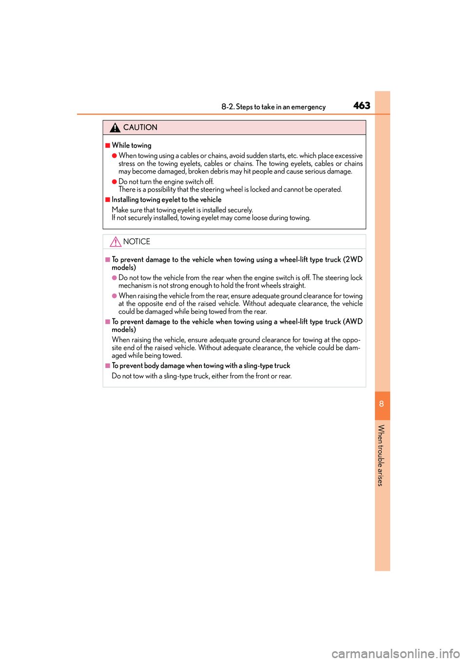 Lexus IS250 2015  Owners Manual 4638-2. Steps to take in an emergency
8
When trouble arises
IS350/250_U (OM53C50U)
CAUTION
■While towing
●When towing using a cables or chains, avoid sudden starts, etc. which place excessive
stre