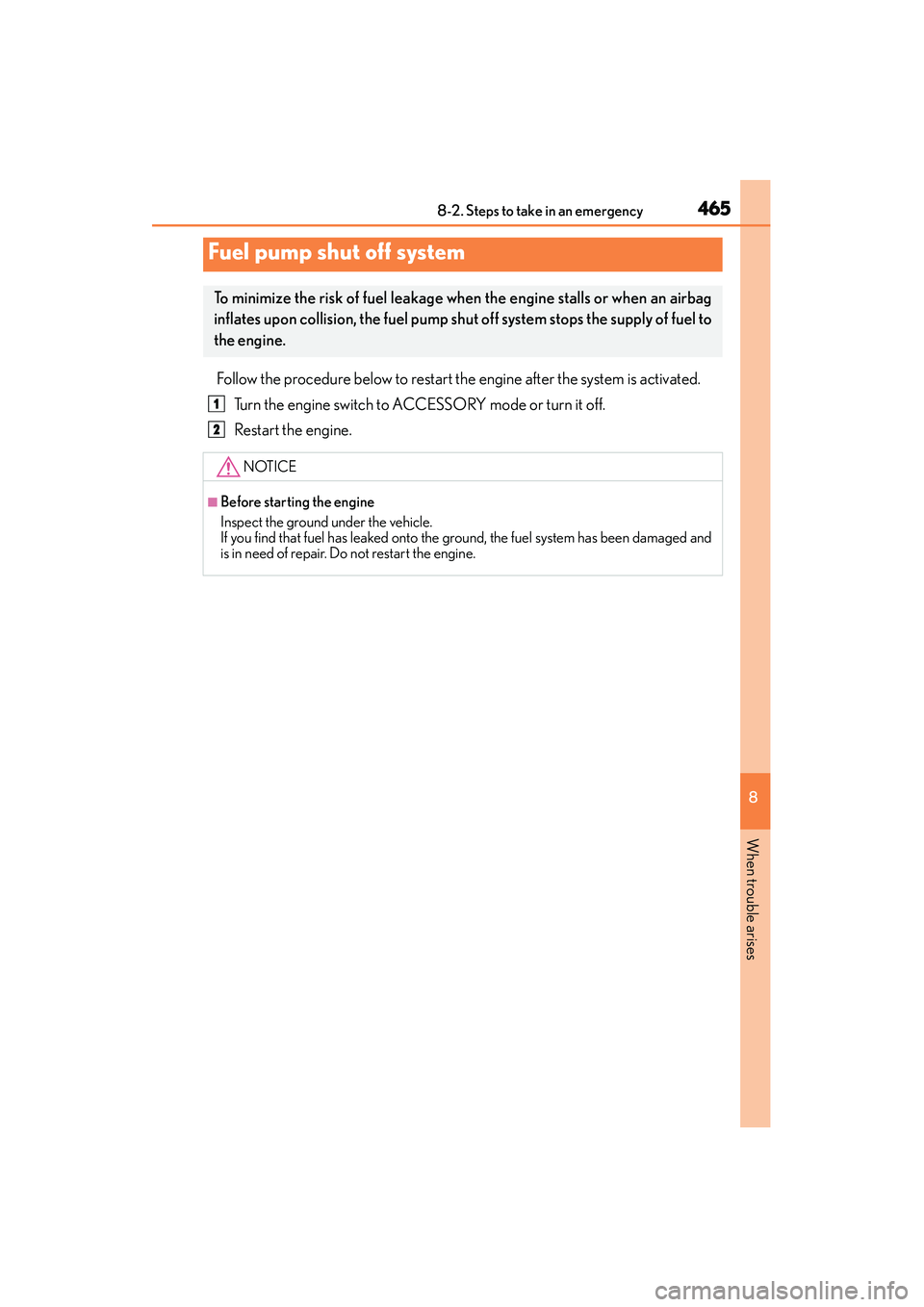 Lexus IS250 2015 Owners Guide 4658-2. Steps to take in an emergency
8
When trouble arises
IS350/250_U (OM53C50U)
Follow the procedure below to restart the engine after the system is activated.Turn the engine switch to ACCESSORY mo