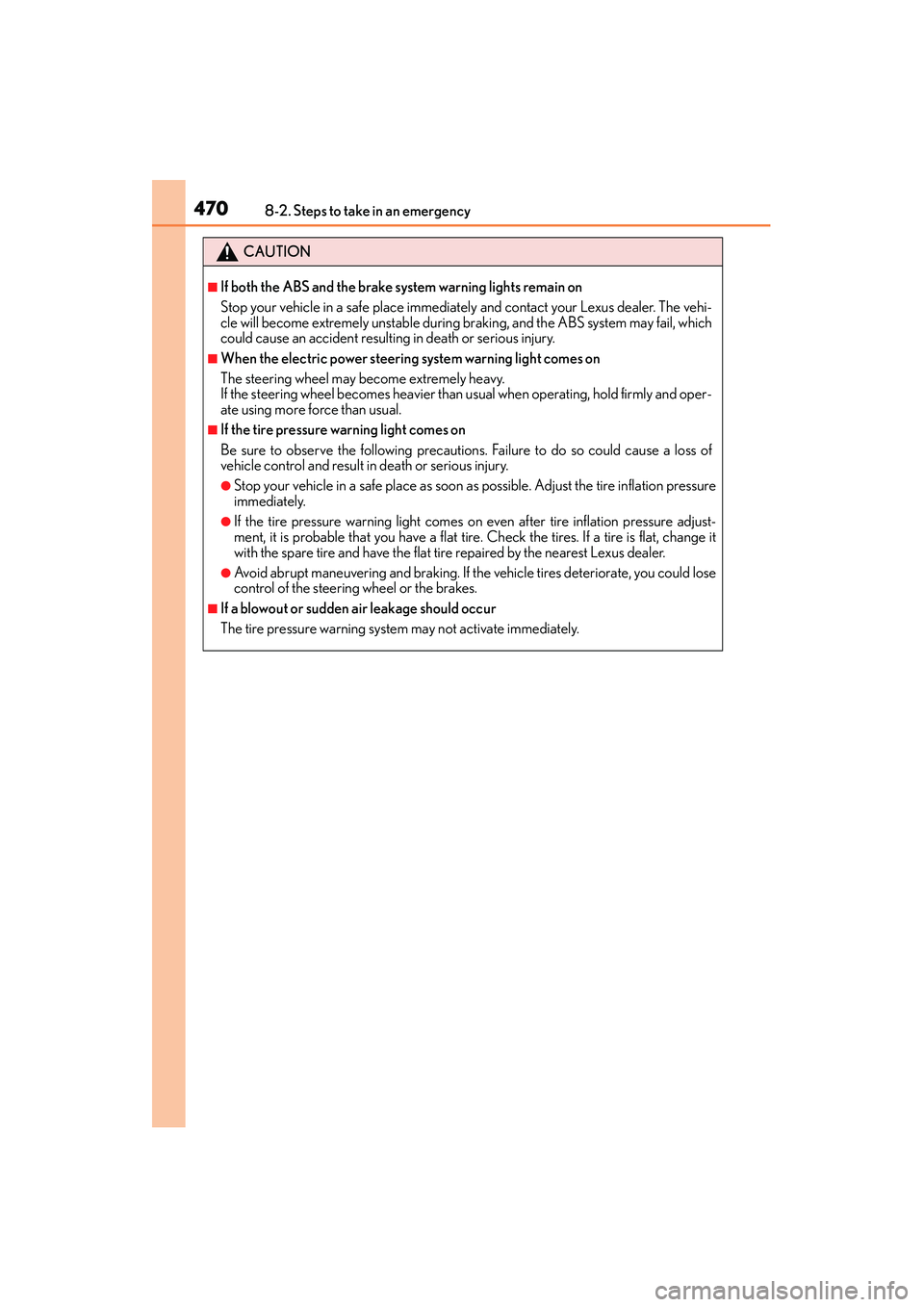 Lexus IS250 2015  Owners Manual 4708-2. Steps to take in an emergency
IS350/250_U (OM53C50U)
CAUTION
■If both the ABS and the brake system warning lights remain on
Stop your vehicle in a safe place immediately and contact your Lex