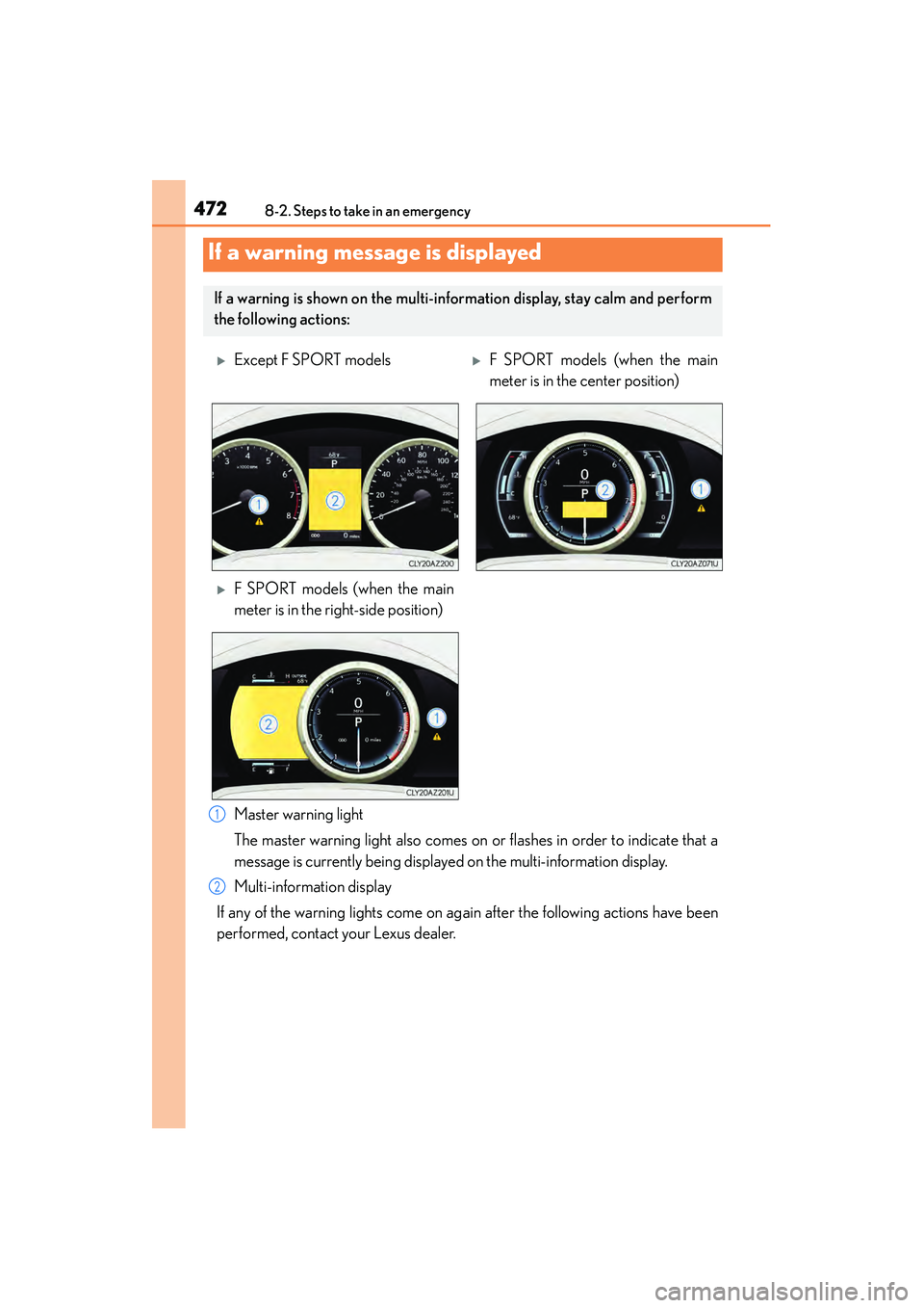 Lexus IS250 2015 Owners Manual 4728-2. Steps to take in an emergency
IS350/250_U (OM53C50U)
Master warning light
The master warning light also comes on or flashes in order to indicate that a
message is currently being displayed on Lexus IS250 2015 Owners Manual 4728-2. Steps to take in an emergency
IS350/250_U (OM53C50U)
Master warning light
The master warning light also comes on or flashes in order to indicate that a
message is currently being displayed on
