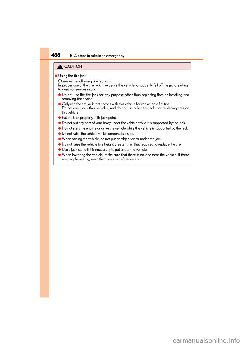 Lexus IS250 2015 Owners Manual 4888-2. Steps to take in an emergency
IS350/250_U (OM53C50U)
CAUTION
■Using the tire jack
Observe the following precautions.
Improper use of the tire jack may cause the vehicle to suddenly fall off Lexus IS250 2015 Owners Manual 4888-2. Steps to take in an emergency
IS350/250_U (OM53C50U)
CAUTION
■Using the tire jack
Observe the following precautions.
Improper use of the tire jack may cause the vehicle to suddenly fall off