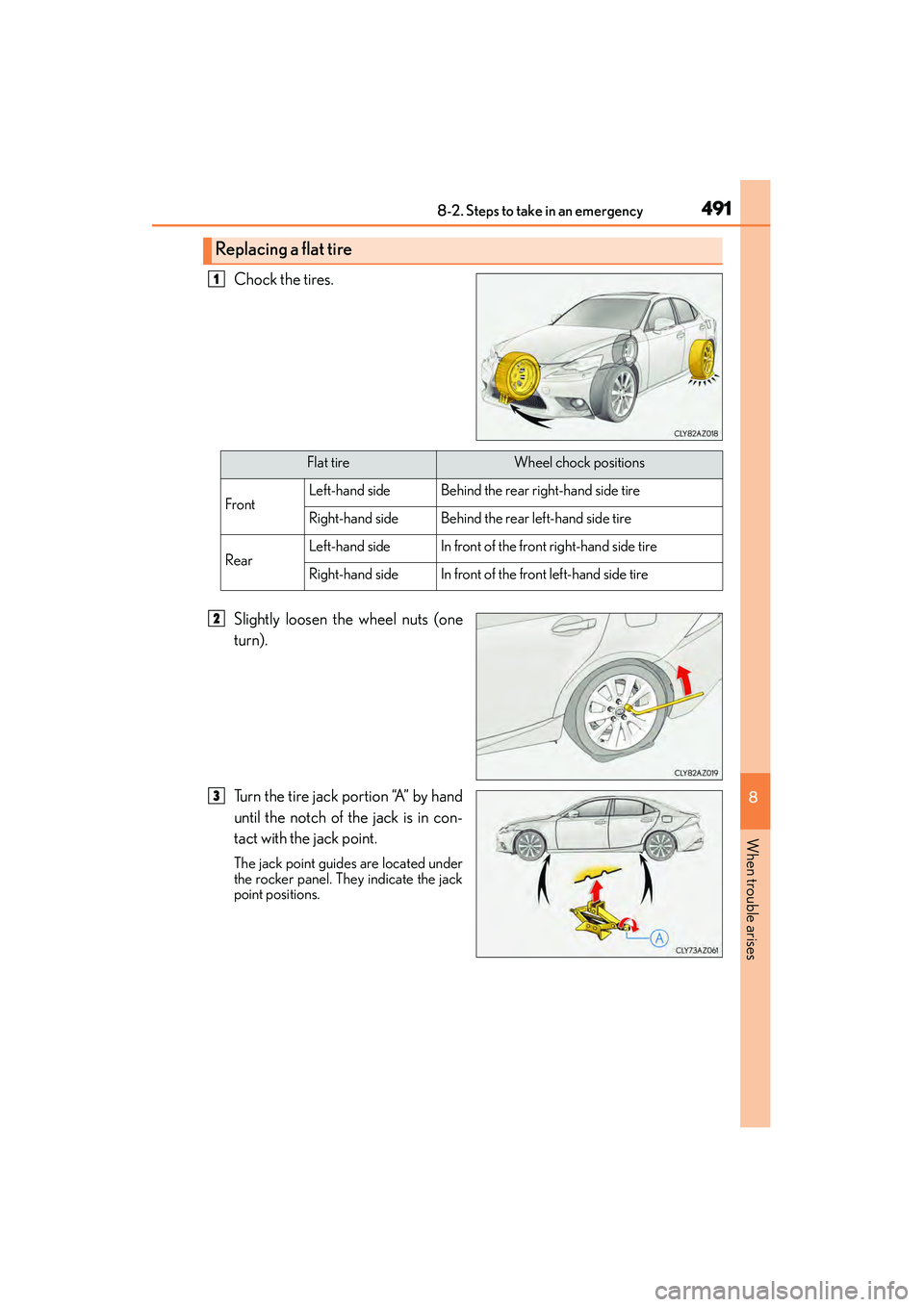 Lexus IS250 2015 Owners Manual 4918-2. Steps to take in an emergency
8
When trouble arises
IS350/250_U (OM53C50U)
Chock the tires.
Slightly loosen the wheel nuts (one
turn).
Turn the tire jack portion “A” by hand
until the notc Lexus IS250 2015 Owners Manual 4918-2. Steps to take in an emergency
8
When trouble arises
IS350/250_U (OM53C50U)
Chock the tires.
Slightly loosen the wheel nuts (one
turn).
Turn the tire jack portion “A” by hand
until the notc