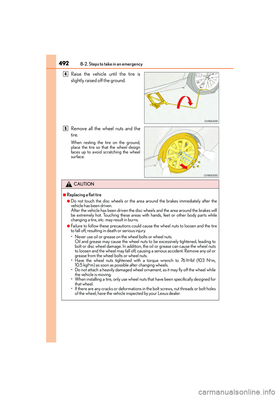 Lexus IS250 2015 Owners Manual 4928-2. Steps to take in an emergency
IS350/250_U (OM53C50U)
Raise the vehicle until the tire is
slightly raised off the ground.
Remove all the wheel nuts and the
tire.
When resting the tire on the gr Lexus IS250 2015 Owners Manual 4928-2. Steps to take in an emergency
IS350/250_U (OM53C50U)
Raise the vehicle until the tire is
slightly raised off the ground.
Remove all the wheel nuts and the
tire.
When resting the tire on the gr