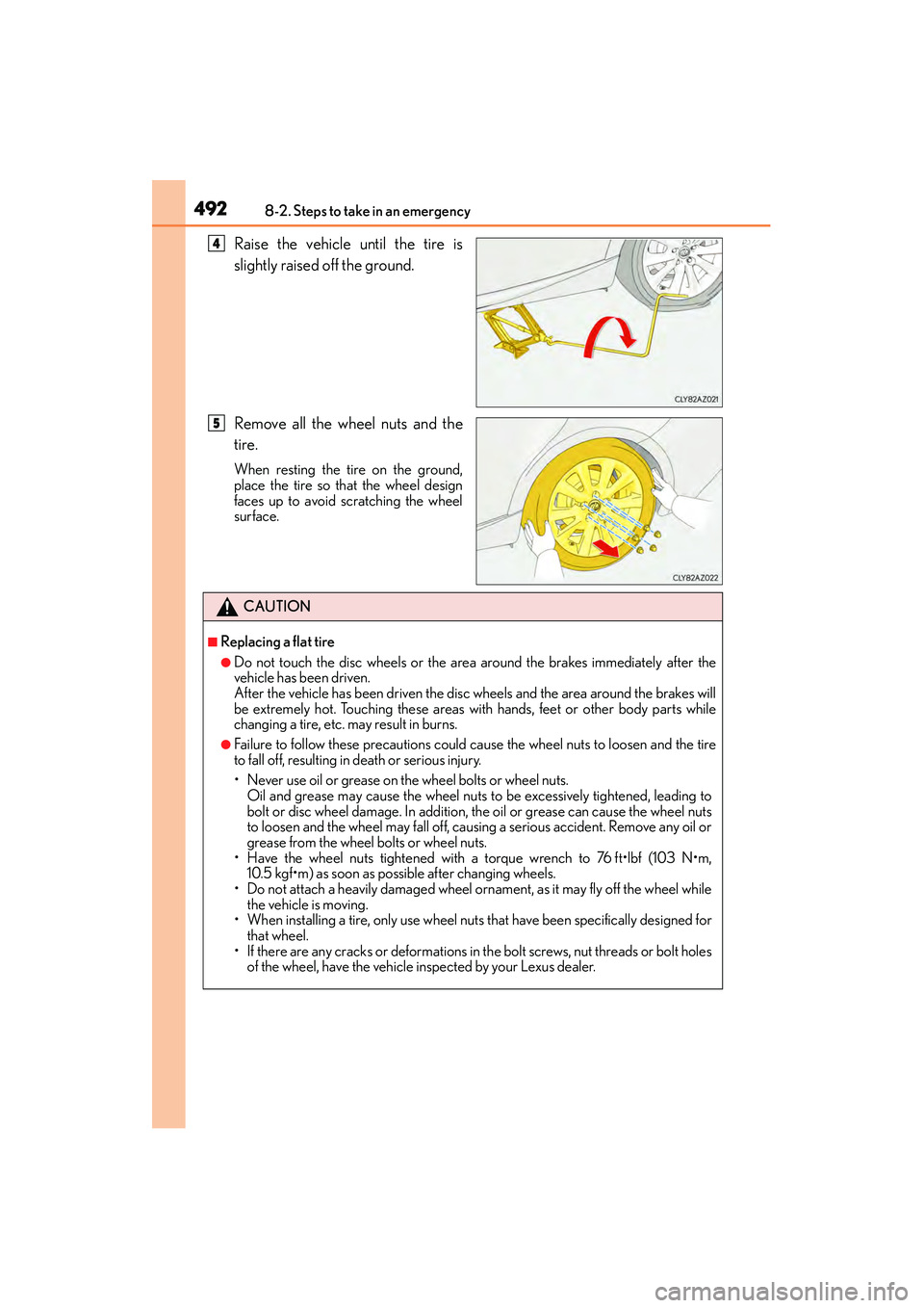 Lexus IS250 2015  Owners Manual 4928-2. Steps to take in an emergency
IS350/250_U (OM53C50U)
Raise the vehicle until the tire is
slightly raised off the ground.
Remove all the wheel nuts and the
tire.
When resting the tire on the gr