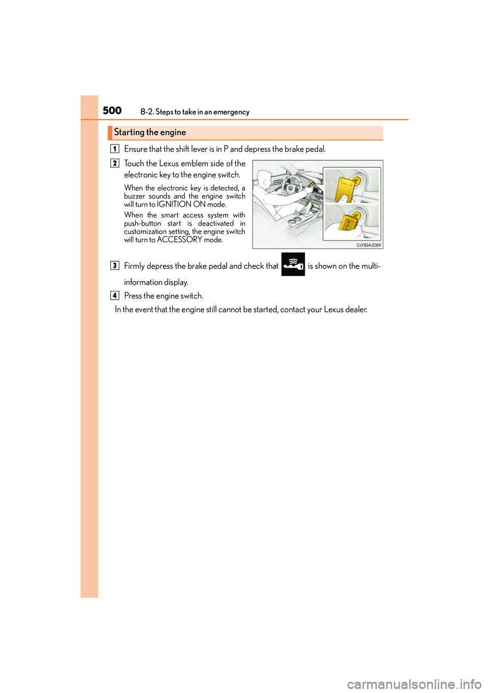Lexus IS250 2015 Workshop Manual 5008-2. Steps to take in an emergency
IS350/250_U (OM53C50U)
Ensure that the shift lever is in P and depress the brake pedal.
Touch the Lexus emblem side of the
electronic key to the engine switch.
Wh
