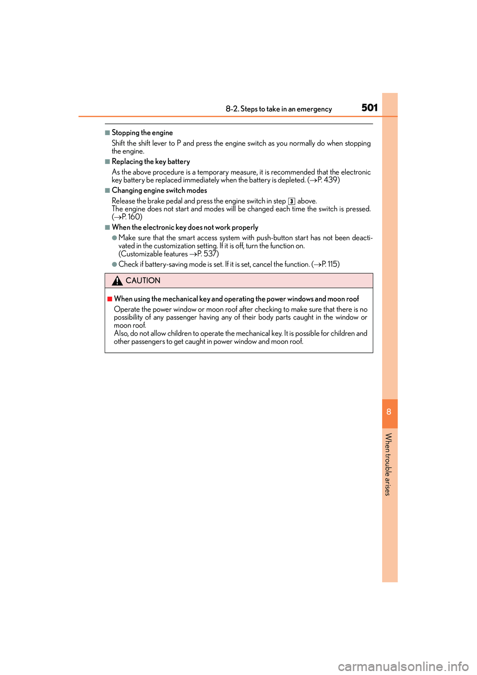 Lexus IS250 2015 Workshop Manual 5018-2. Steps to take in an emergency
8
When trouble arises
IS350/250_U (OM53C50U)
■Stopping the engine
Shift the shift lever to P and press the engine switch as you normally do when stopping
the en