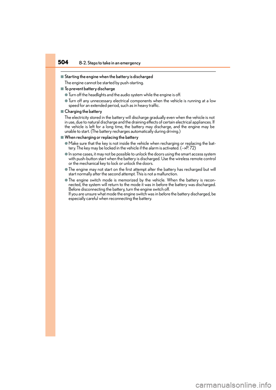 Lexus IS250 2015 User Guide 5048-2. Steps to take in an emergency
IS350/250_U (OM53C50U)
■Starting the engine when the battery is discharged
The engine cannot be started by push-starting.
■To prevent battery discharge
●Tu Lexus IS250 2015 User Guide 5048-2. Steps to take in an emergency
IS350/250_U (OM53C50U)
■Starting the engine when the battery is discharged
The engine cannot be started by push-starting.
■To prevent battery discharge
●Tu