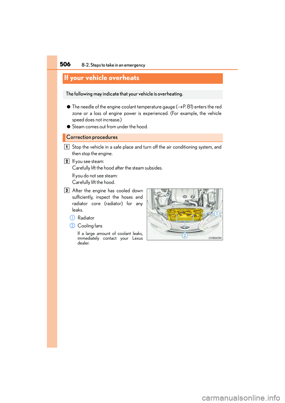 Lexus IS250 2015  Owners Manual 5068-2. Steps to take in an emergency
IS350/250_U (OM53C50U)
●The needle of the engine coolant temperature gauge (→P.  8 1 )  e n t e r s  t h e  r e d
zone or a loss of engine power is experience