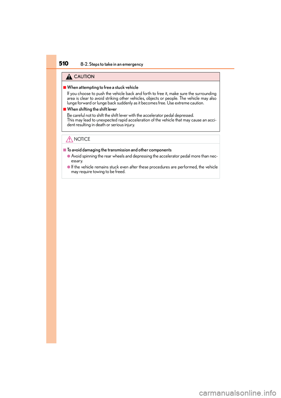 Lexus IS250 2015 Owners Manual 5108-2. Steps to take in an emergency
IS350/250_U (OM53C50U)
CAUTION
■When attempting to free a stuck vehicle
If you choose to push the vehicle back and forth to free it, make sure the surrounding
a Lexus IS250 2015 Owners Manual 5108-2. Steps to take in an emergency
IS350/250_U (OM53C50U)
CAUTION
■When attempting to free a stuck vehicle
If you choose to push the vehicle back and forth to free it, make sure the surrounding
a