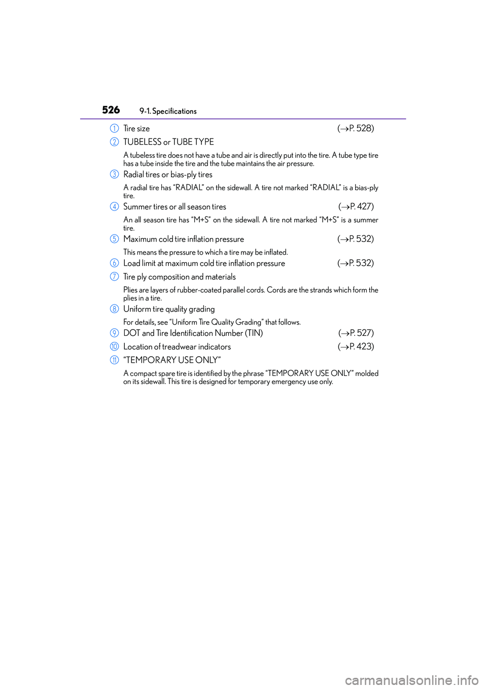 Lexus IS250 2015  Owners Manual 5269-1. Specifications
IS350/250_U (OM53C50U)
Ti r e  s i z e  (→ P.  5 2 8 )
TUBELESS or TUBE TYPE
A tubeless tire does not have a tube and air is directly put into the tire. A tube type tire
has a