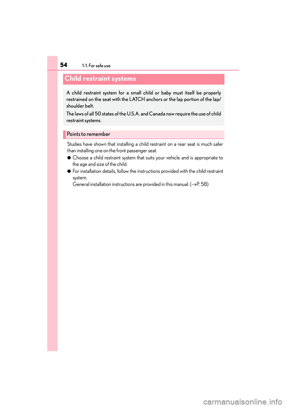 Lexus IS250 2015 Workshop Manual 541-1. For safe use
IS350/250_U (OM53C50U)
Studies have shown that installing a child restraint on a rear seat is much safer
than installing one on the front passenger seat.
●Choose a child restrain