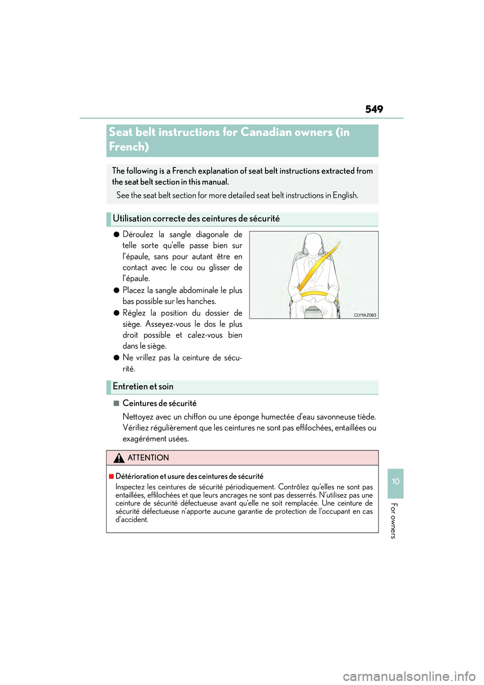 Lexus IS250 2015  Owners Manual 549
10
For owners
IS350/250_U (OM53C50U)
●Déroulez la sangle diagonale de
telle sorte qu’elle passe bien sur
l’épaule, sans pour autant être en
contact avec le cou ou glisser de
l’épaule.
