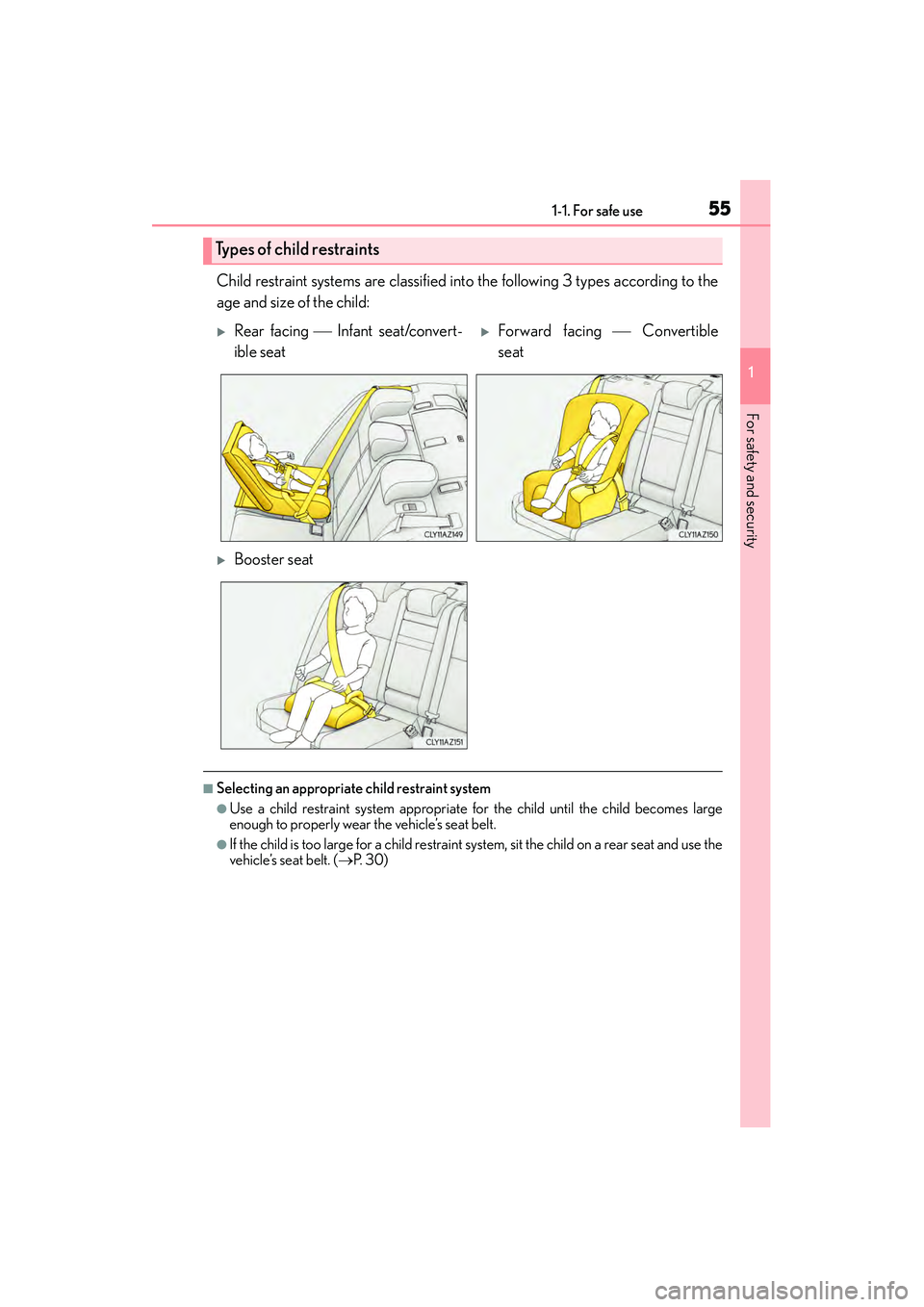 Lexus IS250 2015 Workshop Manual 551-1. For safe use
1
For safety and security
IS350/250_U (OM53C50U)
Child restraint systems are classified into the following 3 types according to the
age and size of the child:
■Selecting an appro