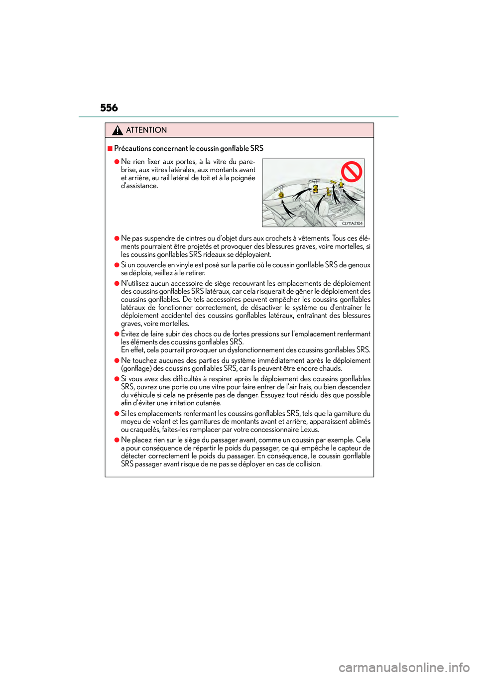 Lexus IS250 2015  Owners Manual 556
IS350/250_U (OM53C50U)
ATTENTION
■Précautions concernant le coussin gonflable SRS
●Ne pas suspendre de cintres ou d’objet durs aux crochets à vêtements. Tous ces élé-
ments pourraient 