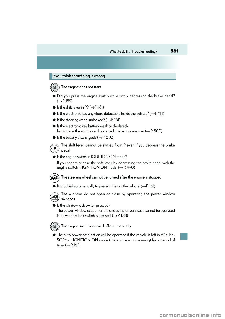 Lexus IS250 2015 Repair Manual 561What to do if... (Troubleshooting)
IS350/250_U (OM53C50U)
●Did you press the engine switch while firmly depressing the brake pedal?
(→ P.  1 5 9 )
●Is the shift lever in P? (→ P. 161)
●Is