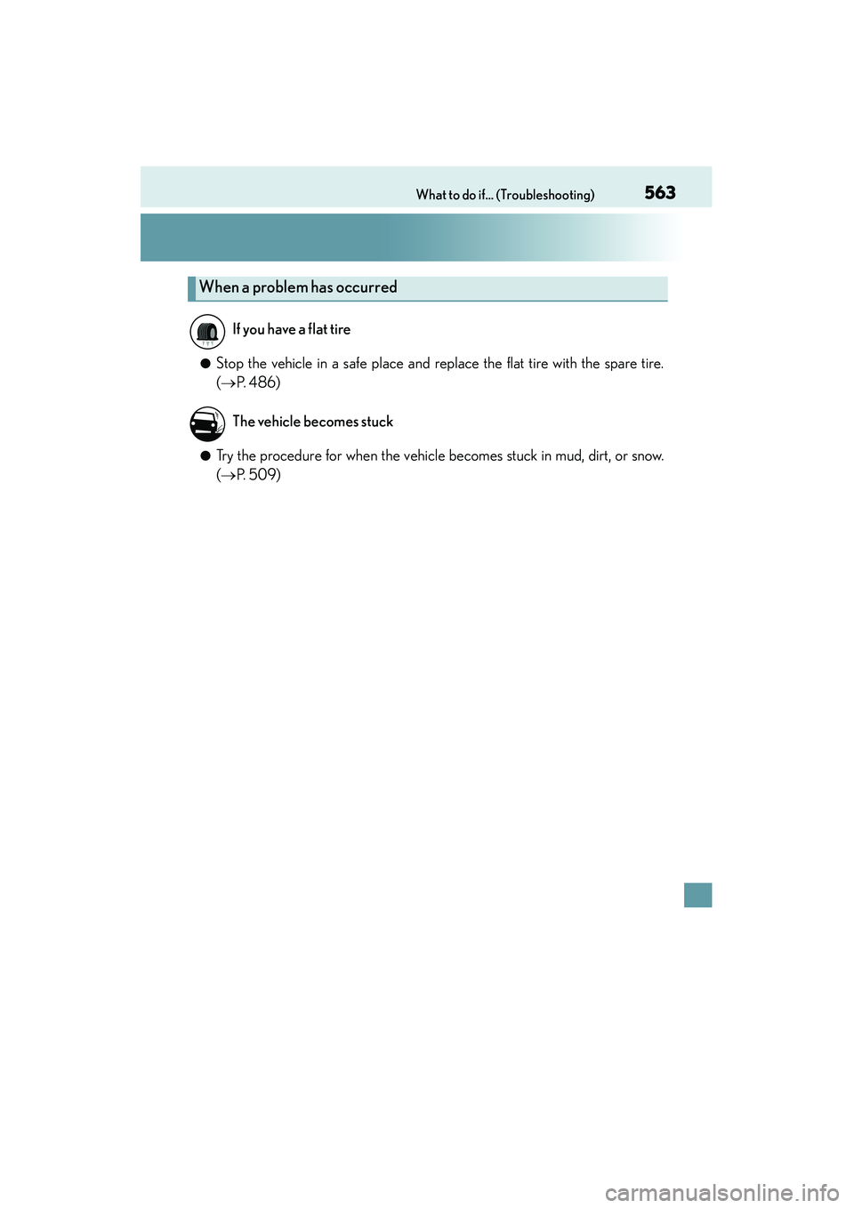 Lexus IS250 2015  Owners Manual 563What to do if... (Troubleshooting)
IS350/250_U (OM53C50U)
●Stop the vehicle in a safe place and replace the flat tire with the spare tire.
(→ P.  4 8 6 )
●Try the procedure for when the vehic