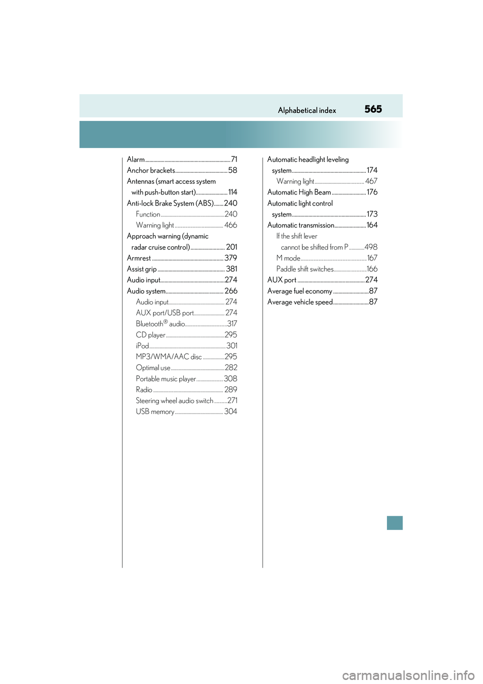 Lexus IS250 2015  Owners Manual 565Alphabetical index
IS350/250_U (OM53C50U)
Alarm .............................................................. 71
Anchor brackets ...................................... 58
Antennas (smart access sy