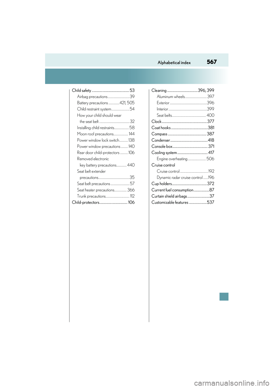 Lexus IS250 2015 Repair Manual 567Alphabetical index
IS350/250_U (OM53C50U)
Child safety ................................................ 53Airbag precautions .............................. 39
Battery precautions ...............421