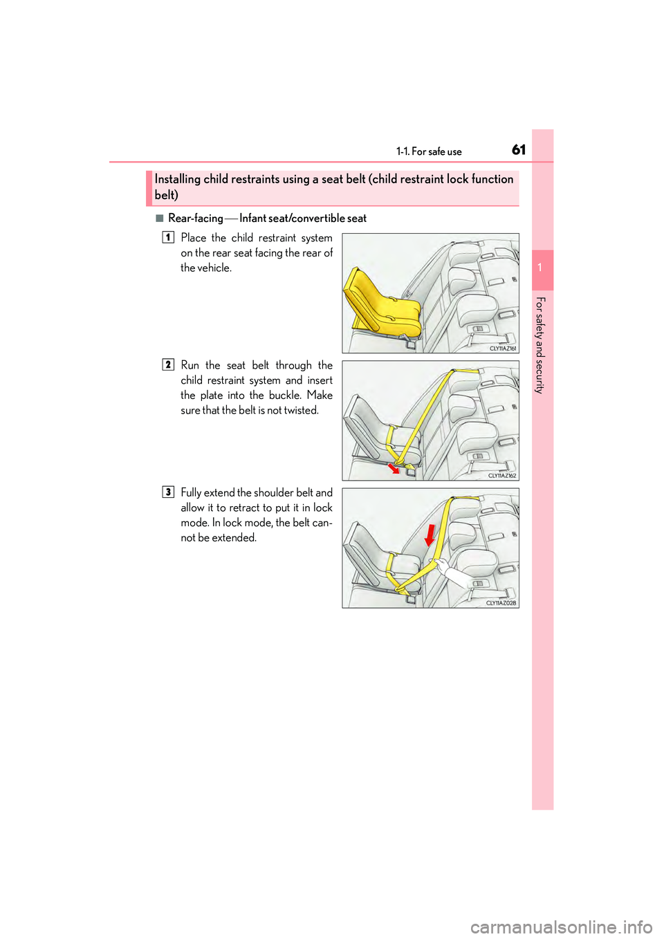 Lexus IS250 2015 Repair Manual 611-1. For safe use
1
For safety and security
IS350/250_U (OM53C50U)
■Rear-facing  Infant seat/convertible seat
Place the child restraint system
on the rear seat facing the rear of
the vehicle.
R