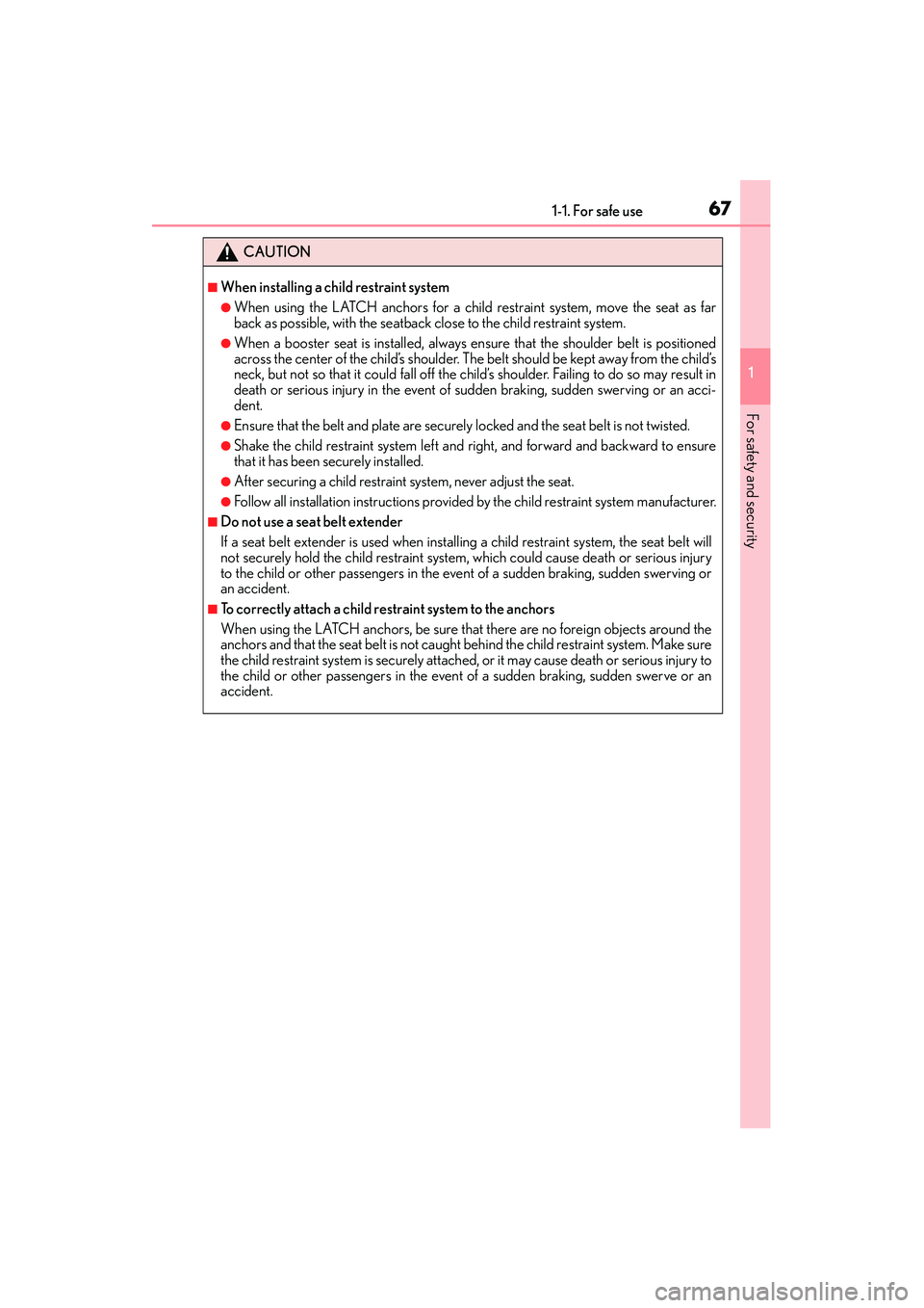 Lexus IS250 2015 Repair Manual 671-1. For safe use
1
For safety and security
IS350/250_U (OM53C50U)
CAUTION
■When installing a child restraint system
●When using the LATCH anchors for a child restraint system, move the seat as 