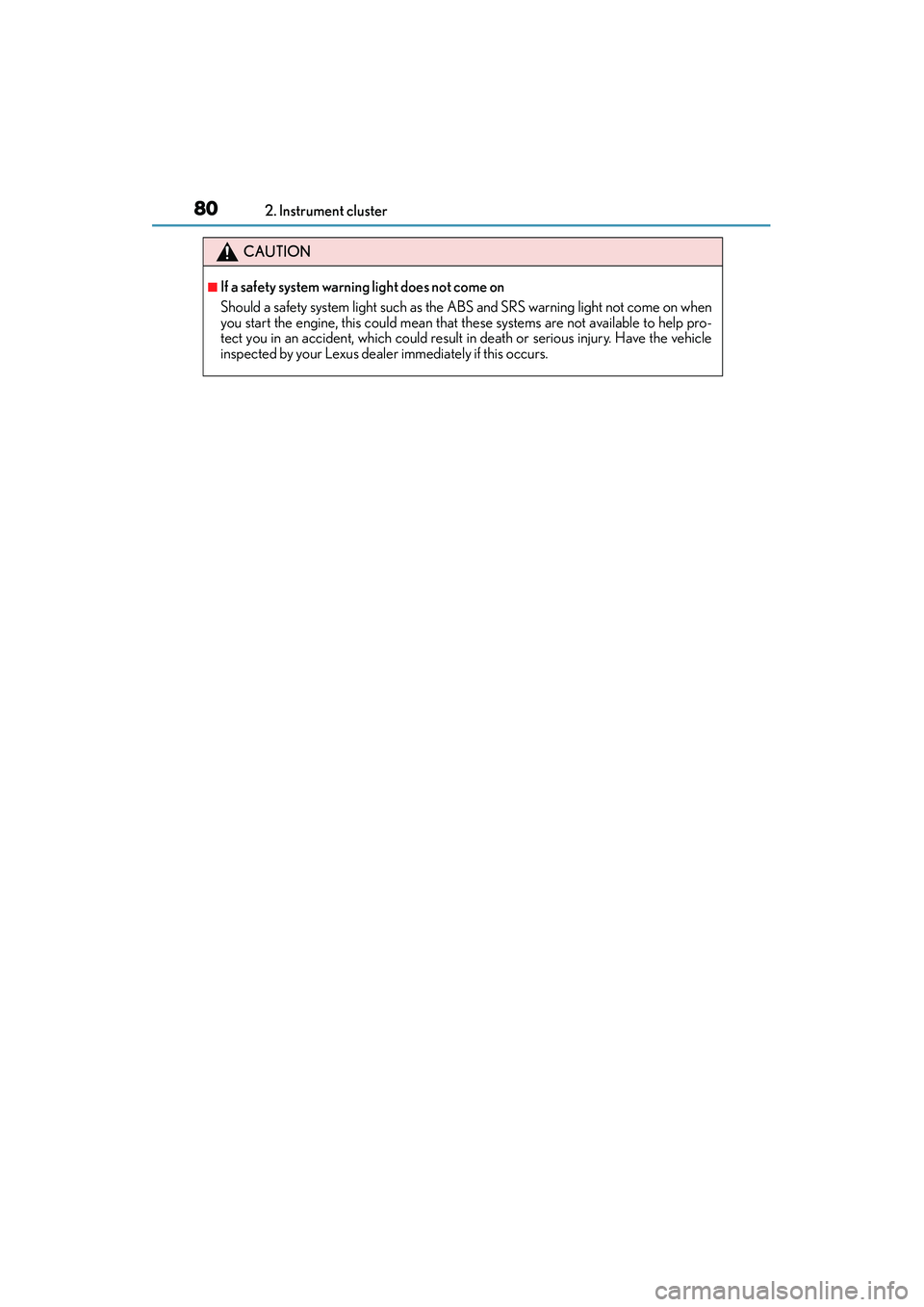 Lexus IS250 2015  Owners Manual 802. Instrument cluster
IS350/250_U (OM53C50U)
CAUTION
■If a safety system warning light does not come on 
Should a safety system light such as the  ABS and SRS warning light not come on when
you st