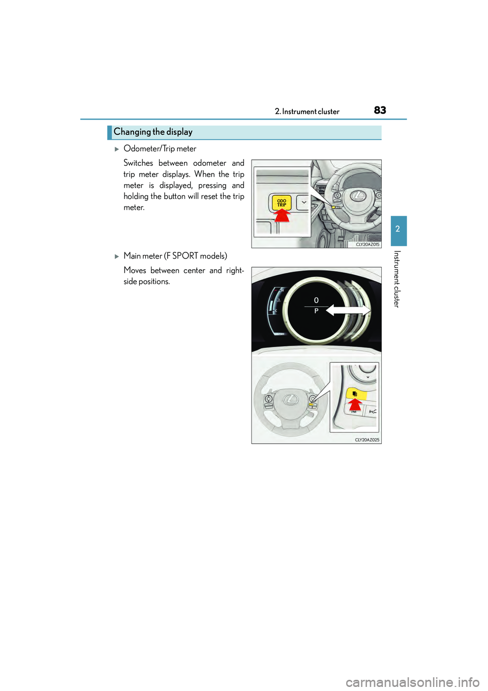 Lexus IS250 2015  Owners Manual 832. Instrument cluster
2
Instrument cluster
IS350/250_U (OM53C50U)
�XOdometer/Trip meter
Switches between odometer and
trip meter displays. When the trip
meter is displayed, pressing and
holding the 
