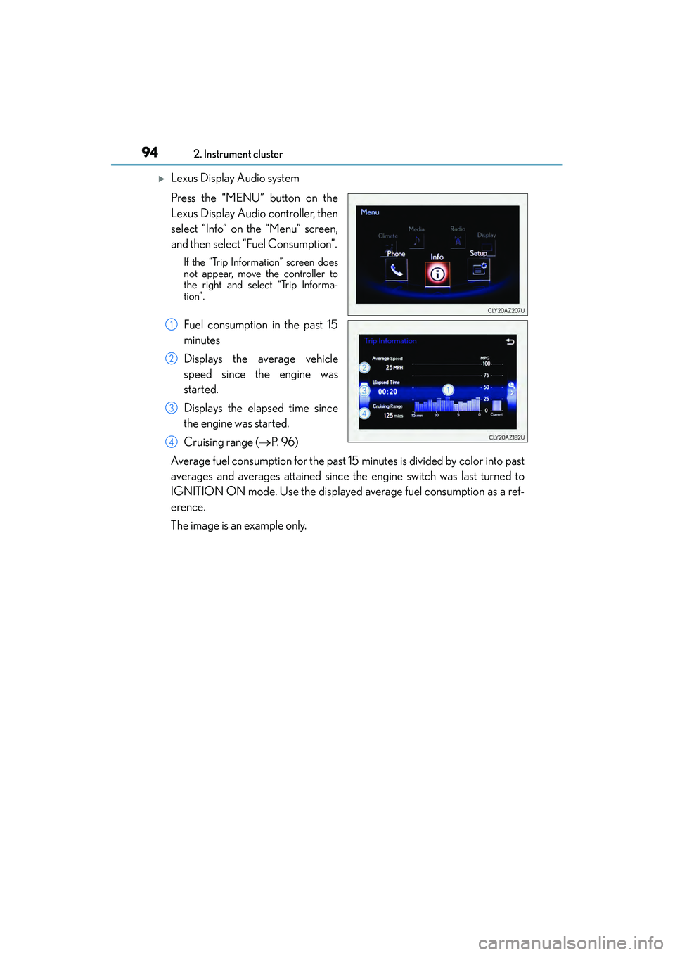 Lexus IS250 2015 User Guide 942. Instrument cluster
IS350/250_U (OM53C50U)
�XLexus Display Audio system
Press the “MENU” button on the
Lexus Display Audio controller, then
select “Info” on the “Menu” screen,
and then