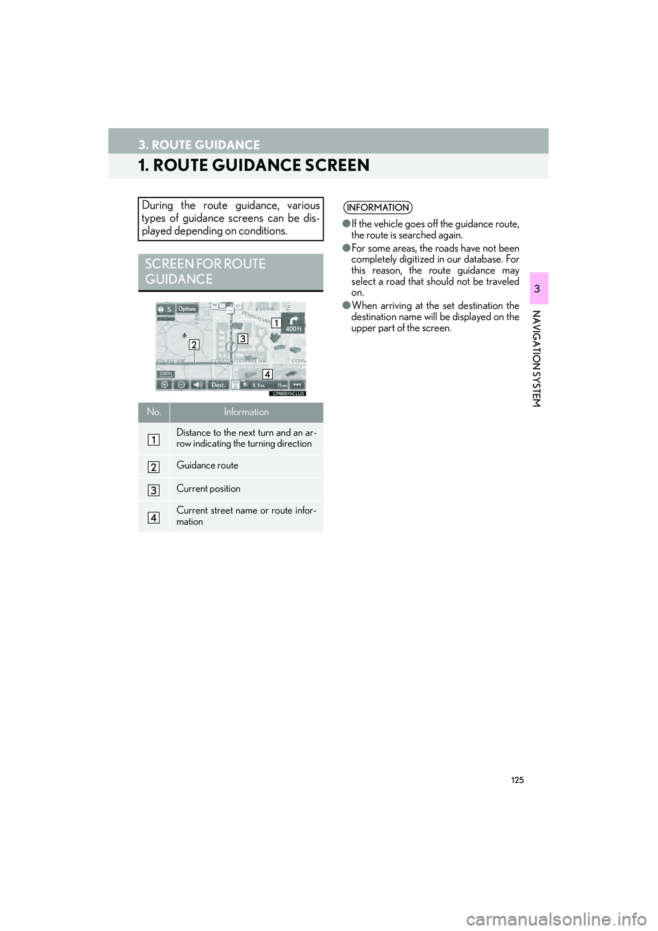 Lexus IS250 2015 Navigation Manual 125
IS250/350_Navi_U
NAVIGATION SYSTEM
3
3. ROUTE GUIDANCE
1. ROUTE GUIDANCE SCREEN
During the route guidance, various
types of guidance screens can be dis-
played depending on conditions.
SCREEN FOR Lexus IS250 2015 Navigation Manual 125
IS250/350_Navi_U
NAVIGATION SYSTEM
3
3. ROUTE GUIDANCE
1. ROUTE GUIDANCE SCREEN
During the route guidance, various
types of guidance screens can be dis-
played depending on conditions.
SCREEN FOR