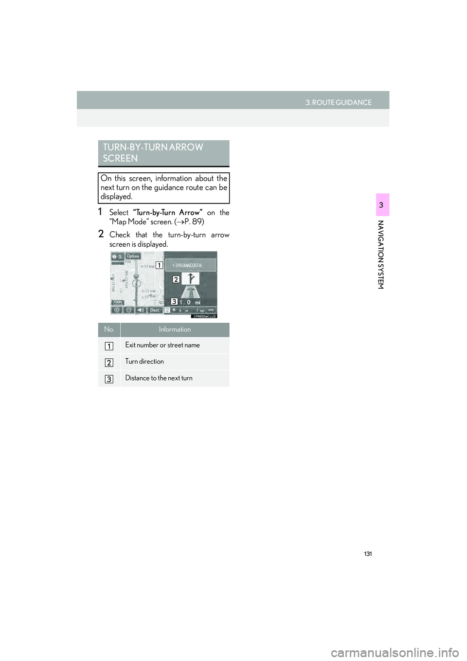 Lexus IS250 2015  Navigation Manual 131
3. ROUTE GUIDANCE
IS250/350_Navi_U
NAVIGATION SYSTEM
31Select “Turn-by-Turn Arrow”  on the
“Map Mode” screen. ( →P. 89)
2Check that the turn-by-turn arrow
screen is displayed.
TURN-BY-TU