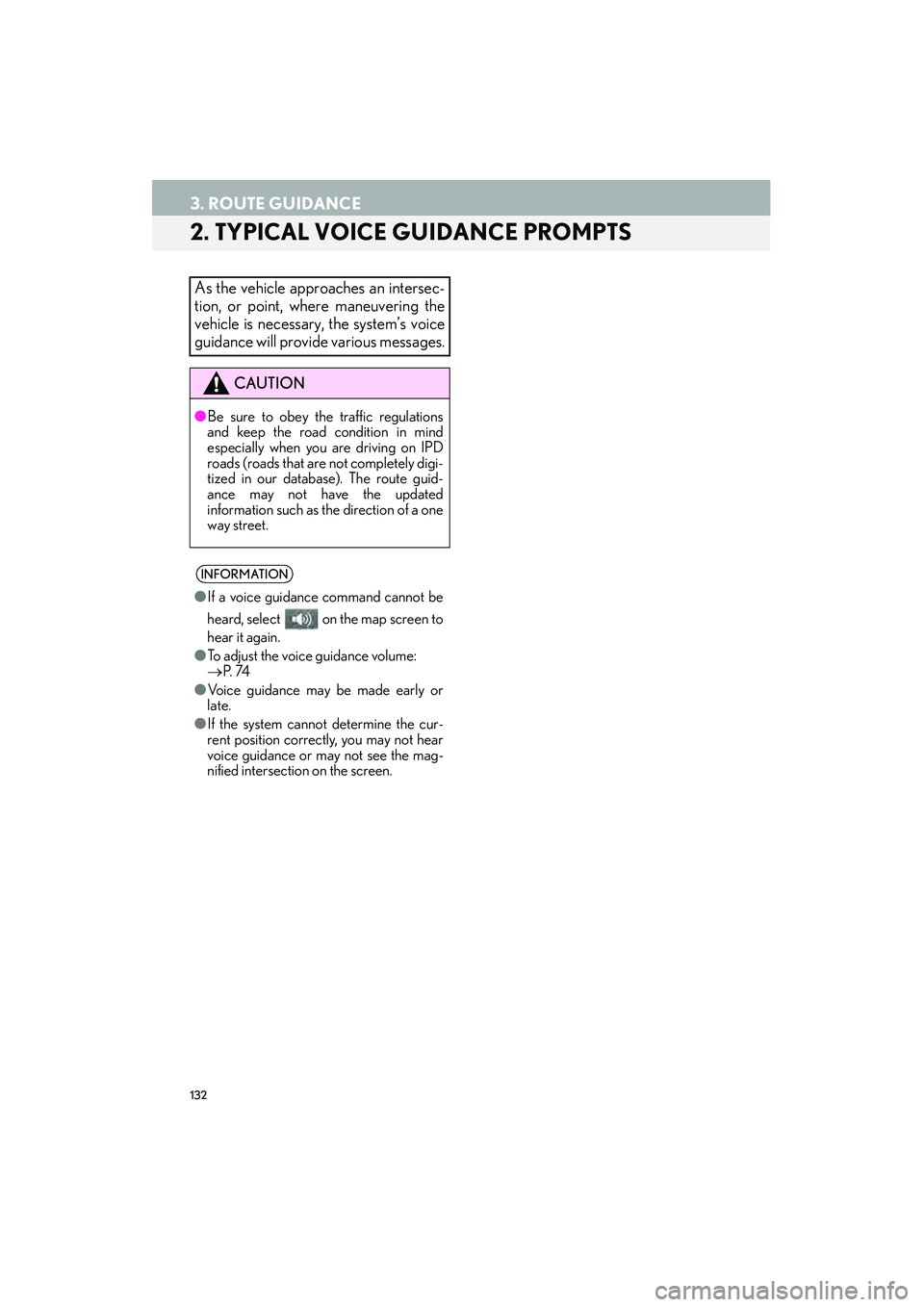 Lexus IS250 2015  Navigation Manual 132
3. ROUTE GUIDANCE
IS250/350_Navi_U
2. TYPICAL VOICE GUIDANCE PROMPTS
As the vehicle approaches an intersec-
tion, or point, where maneuvering the
vehicle is necessary, the system’s voice
guidanc