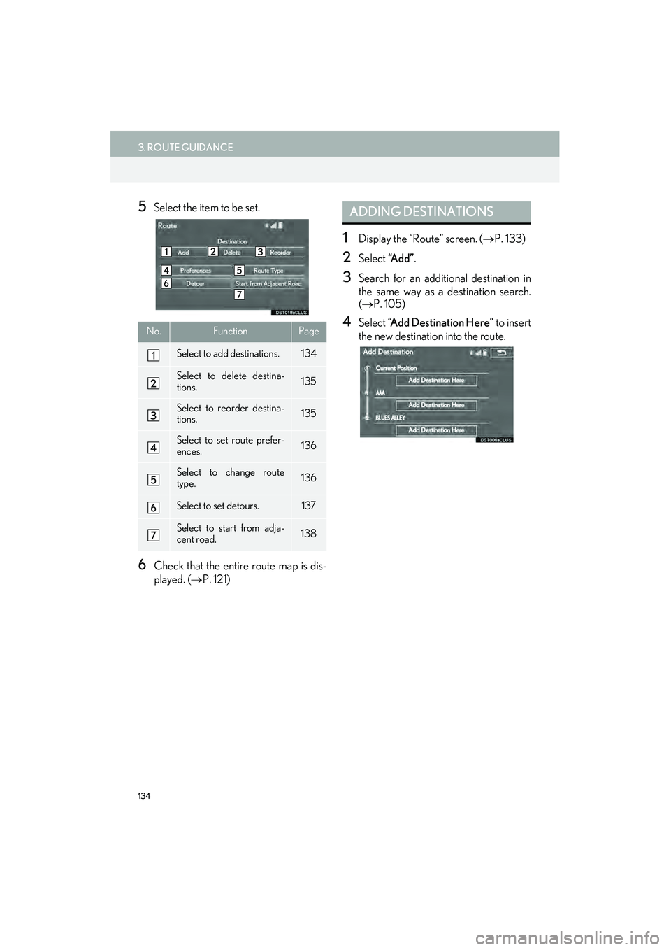 Lexus IS250 2015 Navigation Manual 134
3. ROUTE GUIDANCE
IS250/350_Navi_U
5Select the item to be set.
6Check that the entire route map is dis-
played. (→P. 121)
1Display the “Route” screen. ( →P. 133)
2Select “A d d ”.
3Se Lexus IS250 2015 Navigation Manual 134
3. ROUTE GUIDANCE
IS250/350_Navi_U
5Select the item to be set.
6Check that the entire route map is dis-
played. (→P. 121)
1Display the “Route” screen. ( →P. 133)
2Select “A d d ”.
3Se