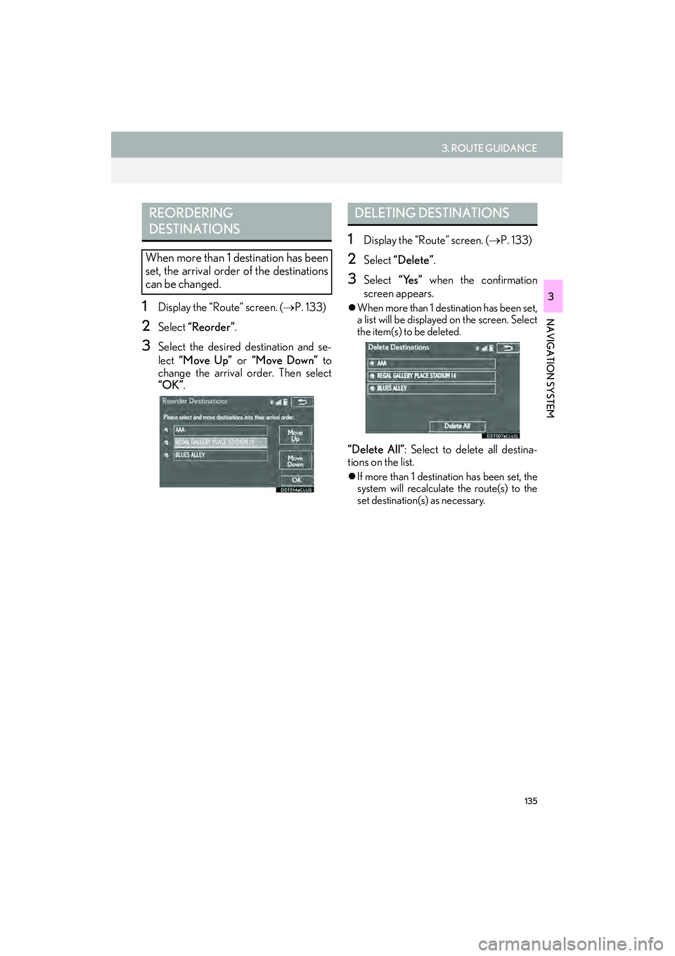 Lexus IS250 2015 Navigation Manual 135
3. ROUTE GUIDANCE
IS250/350_Navi_U
NAVIGATION SYSTEM
31Display the “Route” screen. (→P. 133)
2Select “Reorder”.
3Select the desired destination and se-
lect “Move Up” or “Move Do Lexus IS250 2015 Navigation Manual 135
3. ROUTE GUIDANCE
IS250/350_Navi_U
NAVIGATION SYSTEM
31Display the “Route” screen. (→P. 133)
2Select “Reorder”.
3Select the desired destination and se-
lect “Move Up” or “Move Do