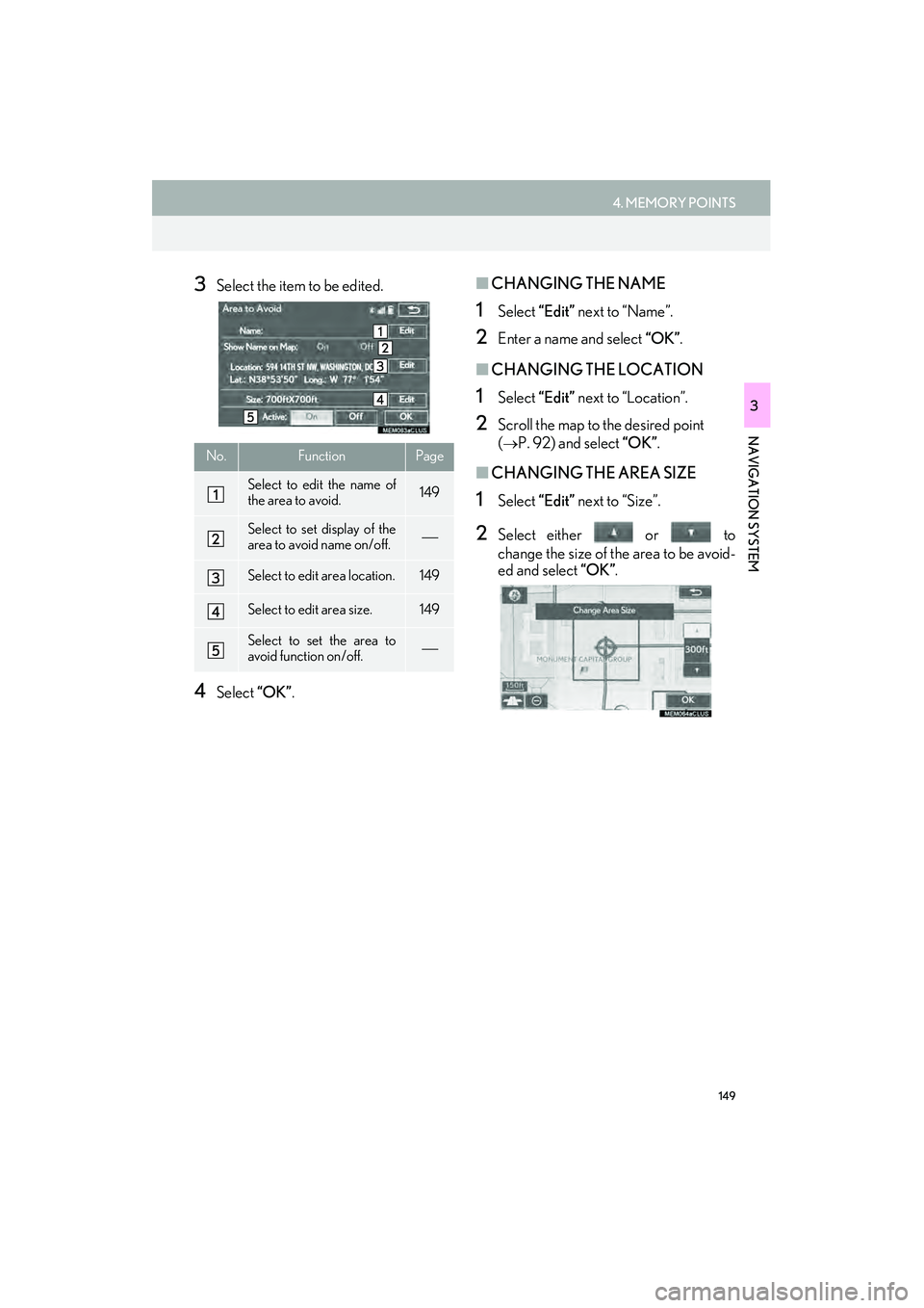 Lexus IS250 2015  Navigation Manual 149
4. MEMORY POINTS
IS250/350_Navi_U
NAVIGATION SYSTEM
3
3Select the item to be edited.
4Select “OK”.
■CHANGING THE NAME
1Select  “Edit” next to “Name”.
2Enter a name and select  “OK