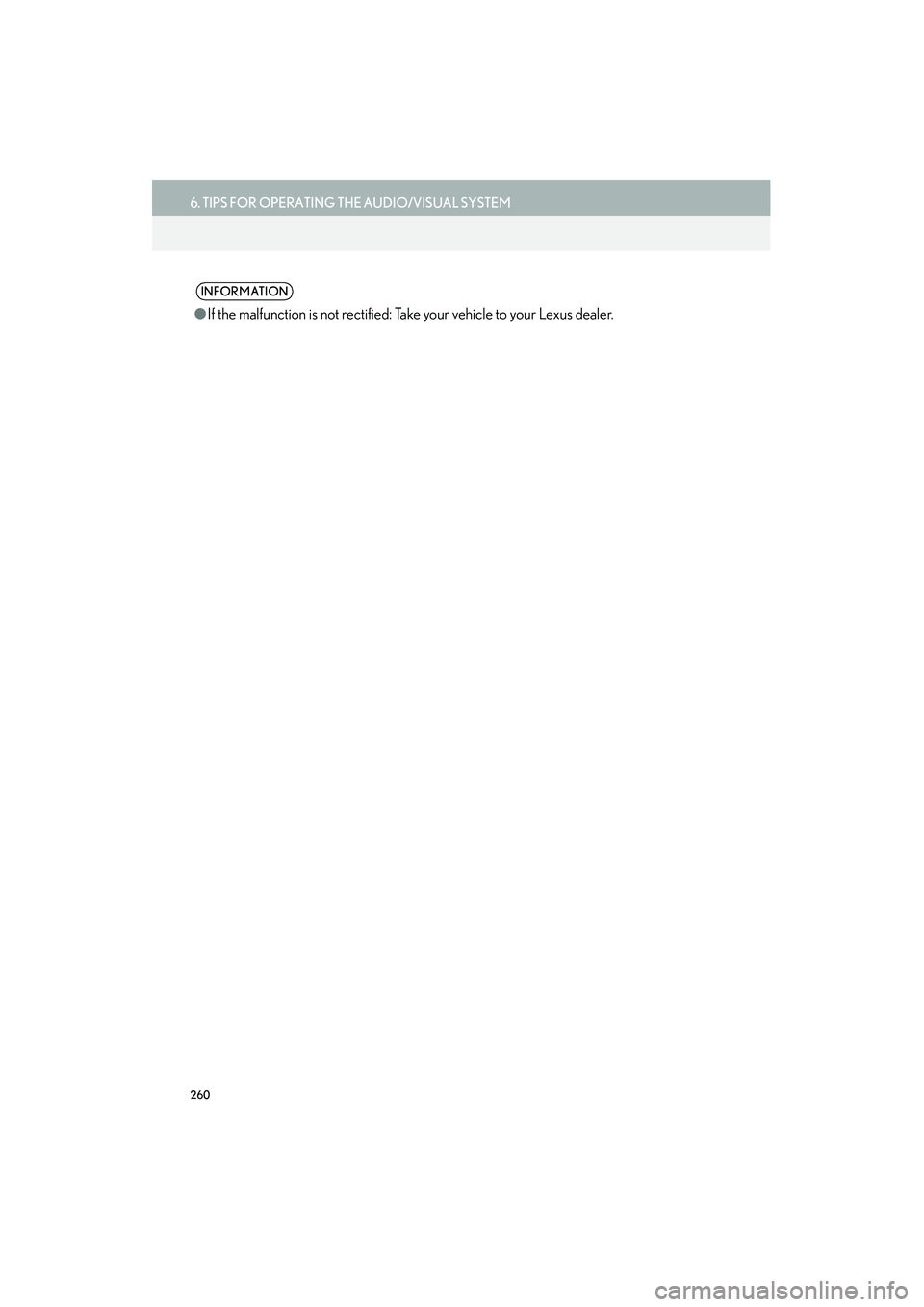Lexus IS250 2015  Navigation Manual 260
6. TIPS FOR OPERATING THE AUDIO/VISUAL SYSTEM
IS250/350_Navi_U
INFORMATION
●If the malfunction is not rectified: Take your vehicle to your Lexus dealer. 