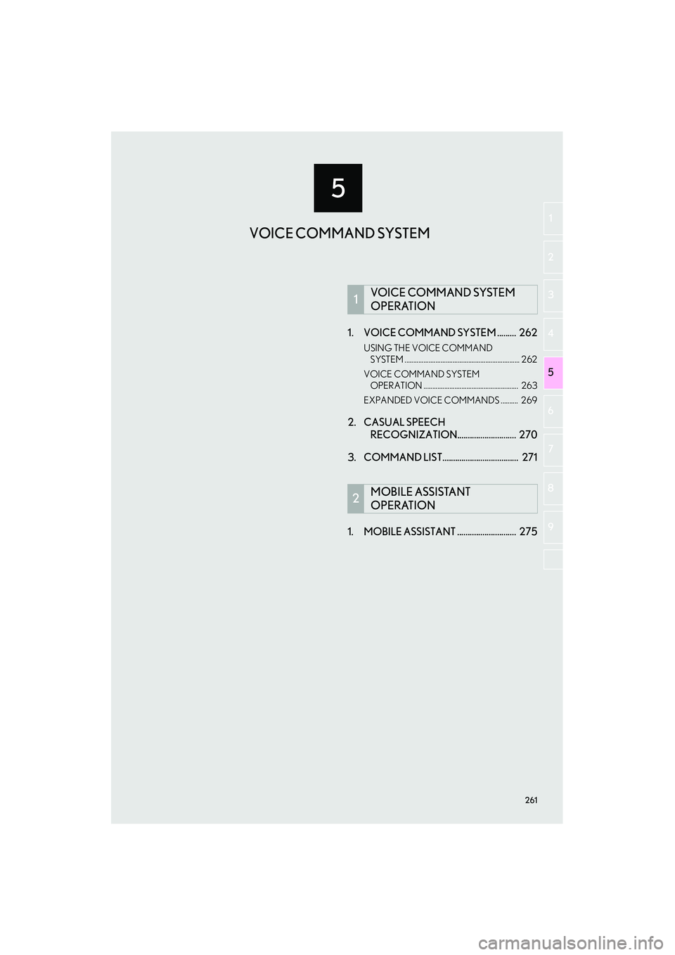 Lexus IS250 2015  Navigation Manual 5
261
IS250/350_Navi_U
2
5
4
3
6
7
8
9
1
1. VOICE COMMAND SYSTEM .........  262
USING THE VOICE COMMAND SYSTEM ................................................................... 262
VOICE COMMAND SYS