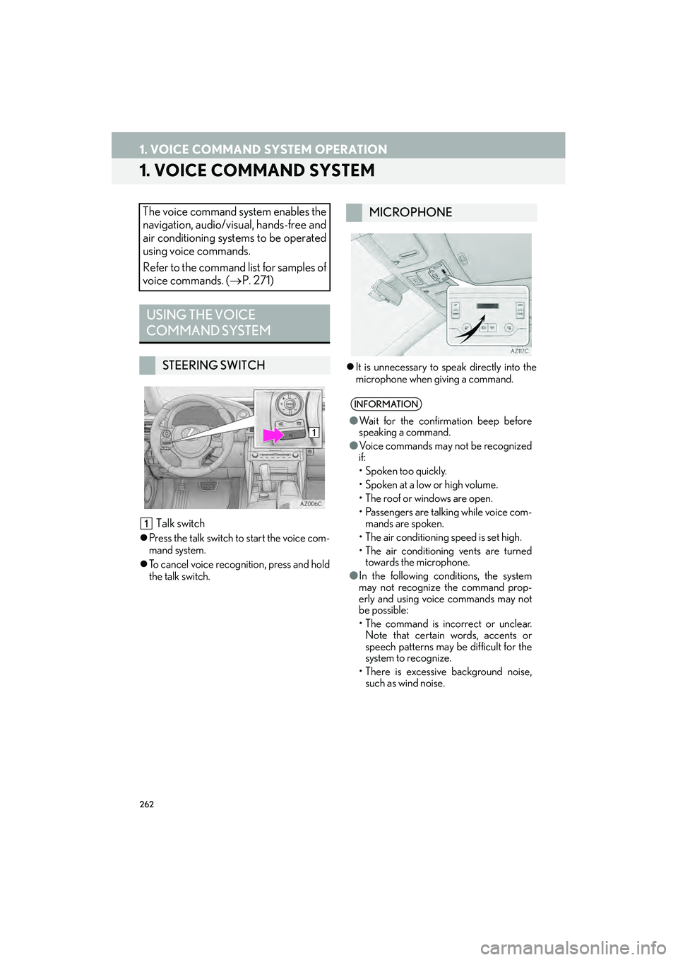 Lexus IS250 2015  Navigation Manual 262
IS250/350_Navi_U
1. VOICE COMMAND SYSTEM OPERATION
1. VOICE COMMAND SYSTEM
 Talk switch
�zPress the talk switch to start the voice com-
mand system.
�z To cancel voice recognition, press and hold
