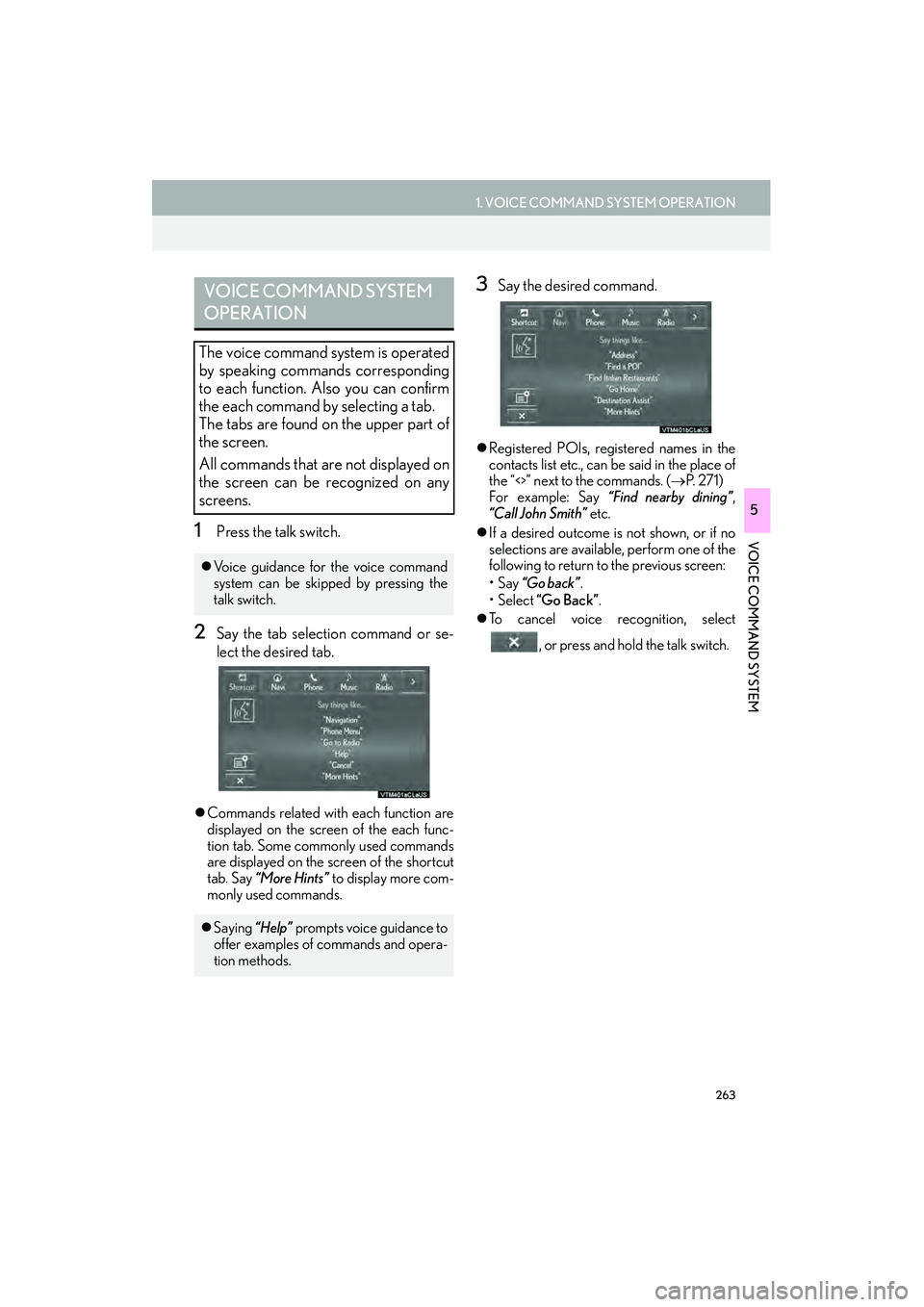 Lexus IS250 2015  Navigation Manual 263
1. VOICE COMMAND SYSTEM OPERATION
VOICE COMMAND SYSTEM
IS250/350_Navi_U
5
1Press the talk switch.
2Say the tab selection command or se-
lect the desired tab.
�zCommands related with each function 