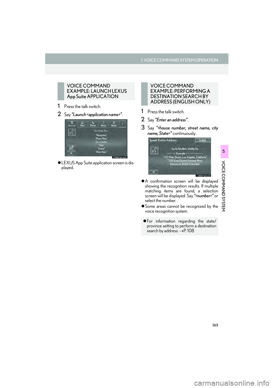 Lexus IS250 2015  Navigation Manual 265
1. VOICE COMMAND SYSTEM OPERATION
VOICE COMMAND SYSTEM
IS250/350_Navi_U
5
1Press the talk switch.
2Say “Launch <application name>” .
�zLEXUS App Suite application screen is dis-
played.
1Press