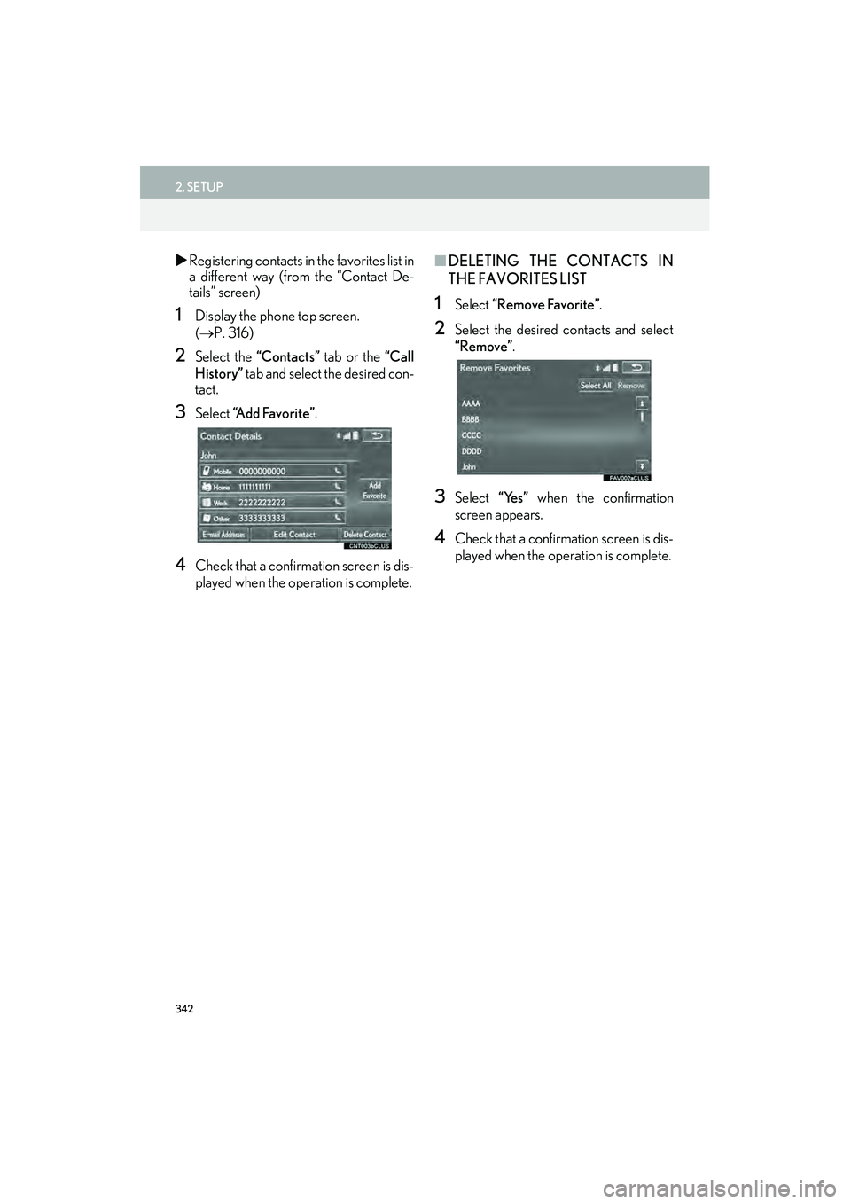 Lexus IS250 2015  Navigation Manual 342
2. SETUP
IS250/350_Navi_U
�XRegistering contacts in the favorites list in
a different way (from the “Contact De-
tails” screen)
1Display the phone top screen. 
(→ P. 316)
2Select the  “Con