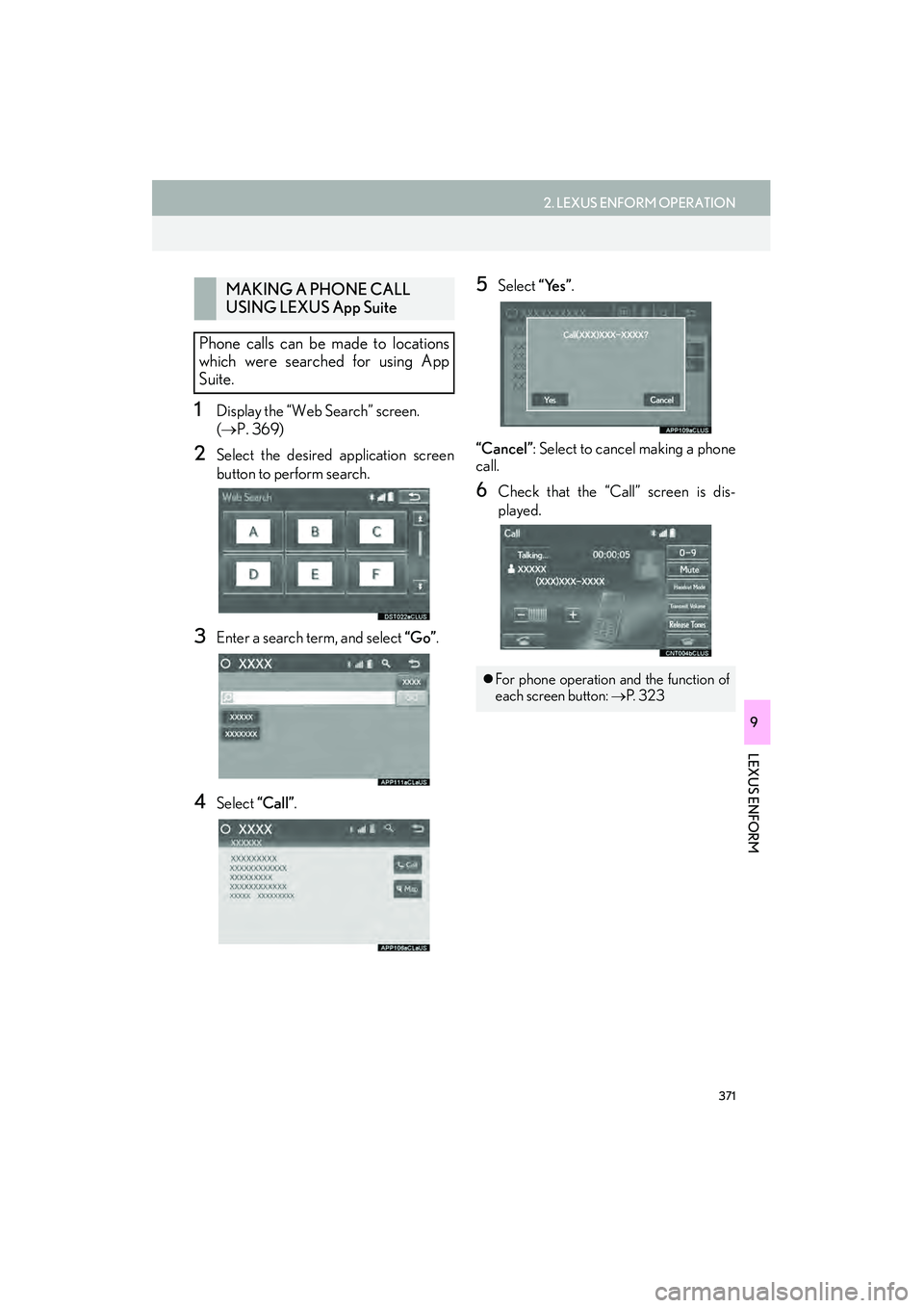 Lexus IS250 2015 Navigation Manual 371
2. LEXUS ENFORM OPERATION
IS250/350_Navi_U
LEXUS ENFORM
9
1Display the “Web Search” screen.
(→ P. 369)
2Select the desired application screen
button to perform search.
3Enter a search term, Lexus IS250 2015 Navigation Manual 371
2. LEXUS ENFORM OPERATION
IS250/350_Navi_U
LEXUS ENFORM
9
1Display the “Web Search” screen.
(→ P. 369)
2Select the desired application screen
button to perform search.
3Enter a search term,
