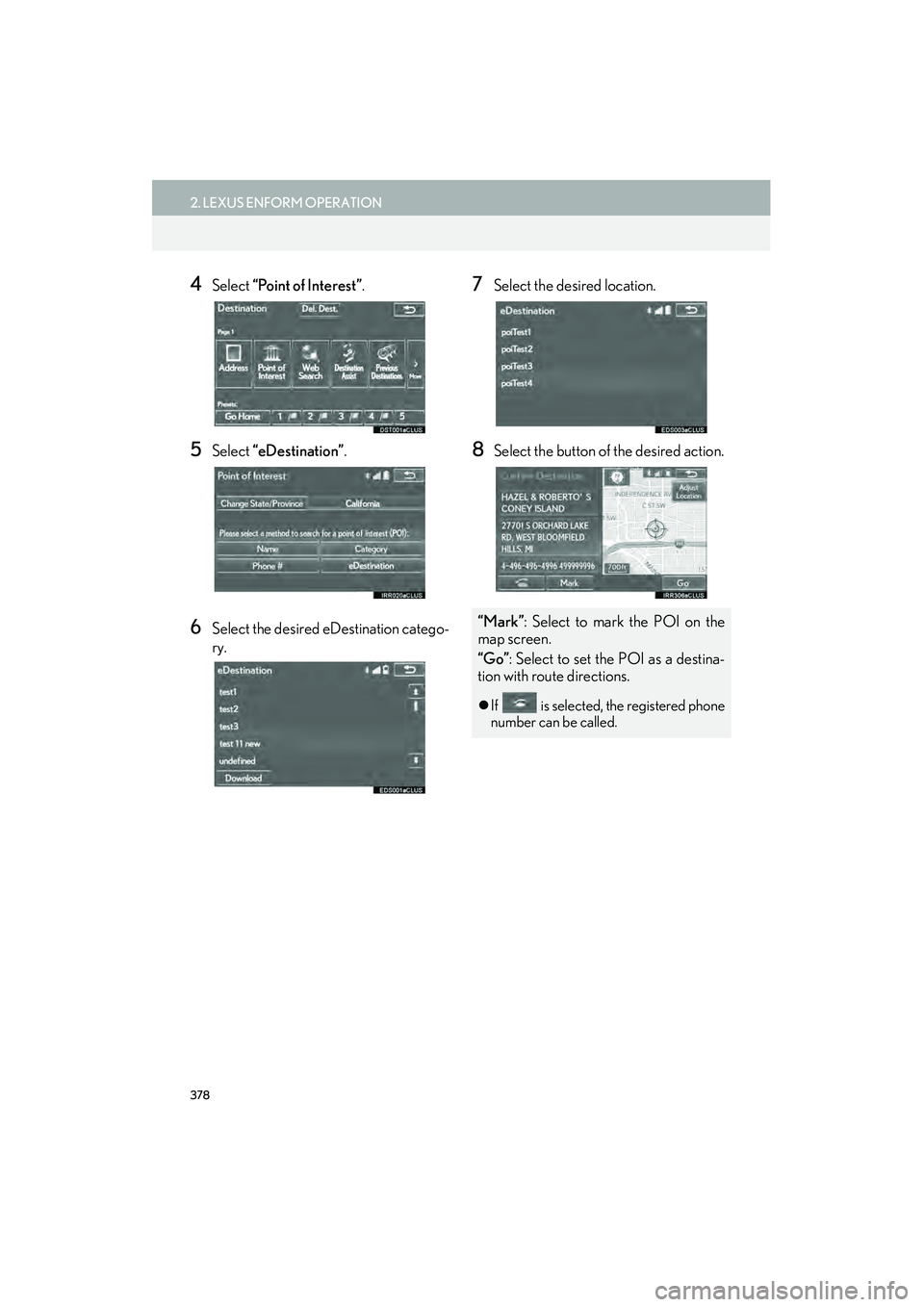 Lexus IS250 2015  Navigation Manual 378
2. LEXUS ENFORM OPERATION
IS250/350_Navi_U
4Select “Point of Interest” .
5Select “eDestination” .
6Select the desired eDestination catego-
ry.
7Select the desired location.
8Select the but