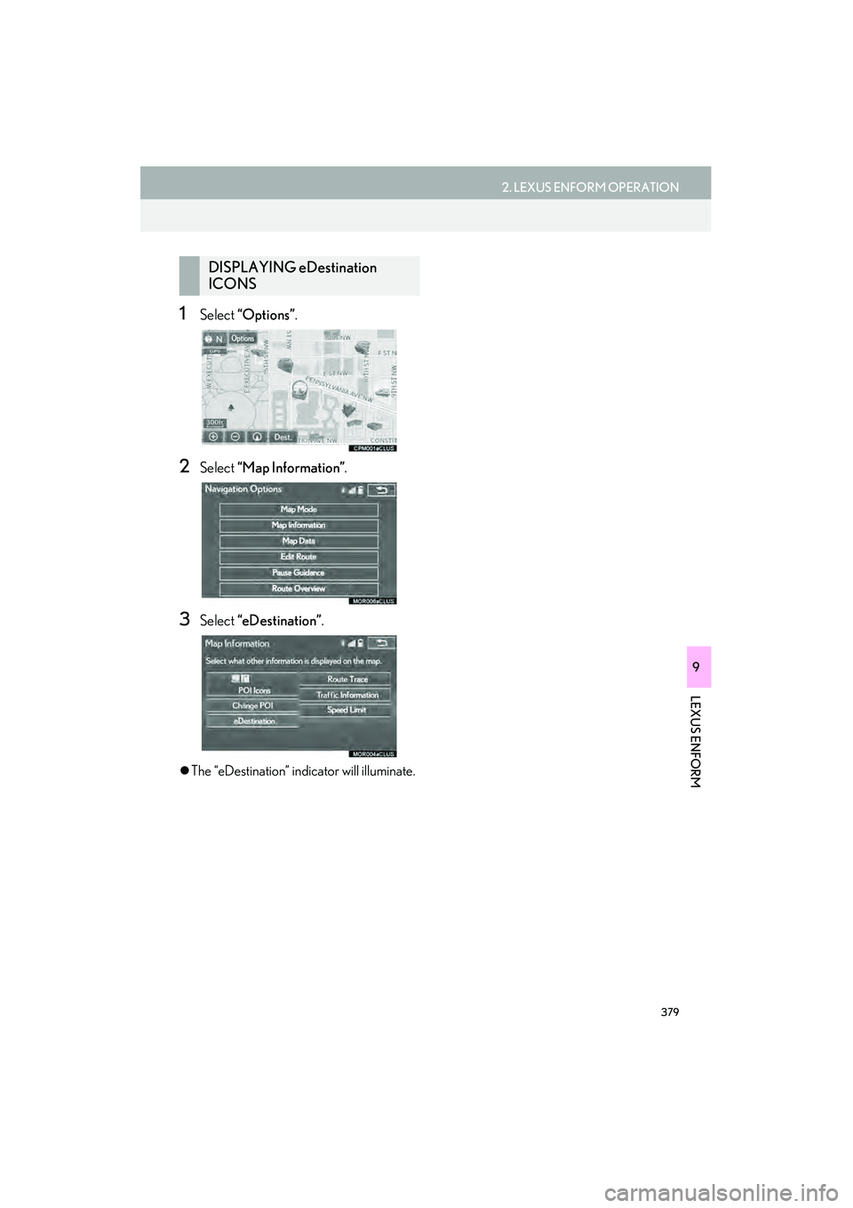 Lexus IS250 2015  Navigation Manual 379
2. LEXUS ENFORM OPERATION
IS250/350_Navi_U
LEXUS ENFORM
9
1Select “Options” .
2Select “Map Information” .
3Select “eDestination” .
�zThe “eDestination” indicator will illuminate.
D