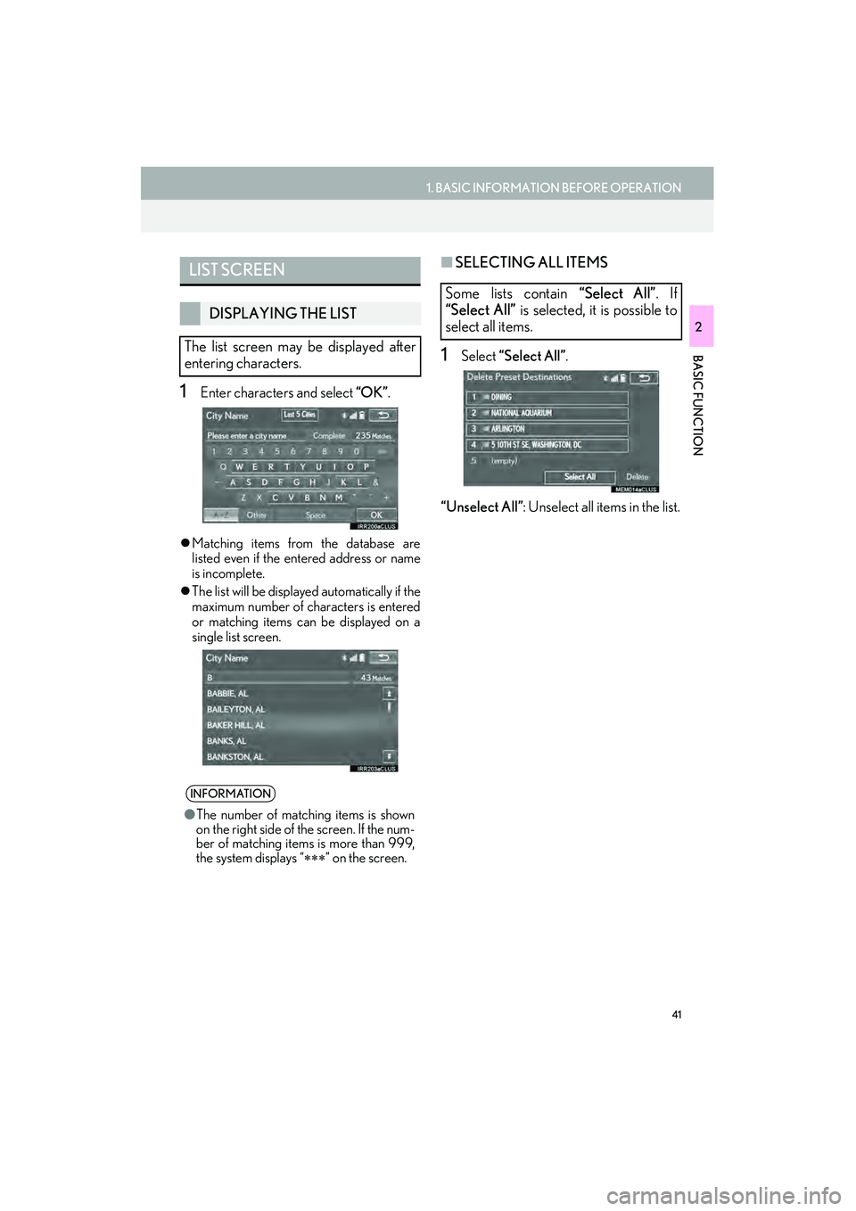 Lexus IS250 2015  Navigation Manual 41
1. BASIC INFORMATION BEFORE OPERATION
BASIC FUNCTION
IS250/350_Navi_U
2
1Enter characters and select “OK”.
�zMatching items from the database are
listed even if the entered address or name
is i