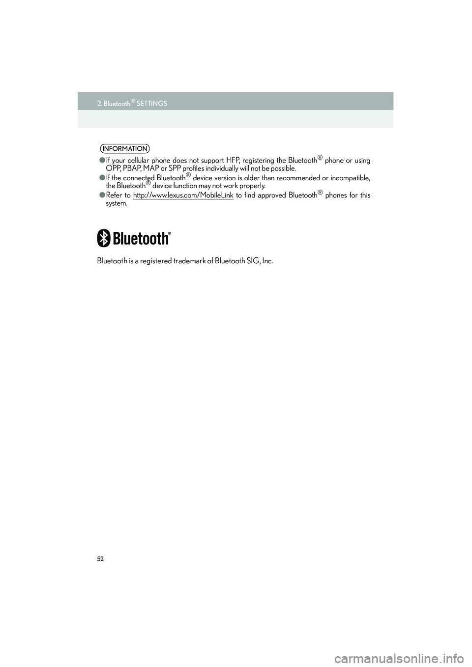 Lexus IS250 2015  Navigation Manual 52
2. Bluetooth® SETTINGS
IS250/350_Navi_U
Bluetooth is a registered trademark of Bluetooth SIG, Inc.
INFORMATION
●If your cellular phone does not support HFP, registering the Bluetooth® phone or 