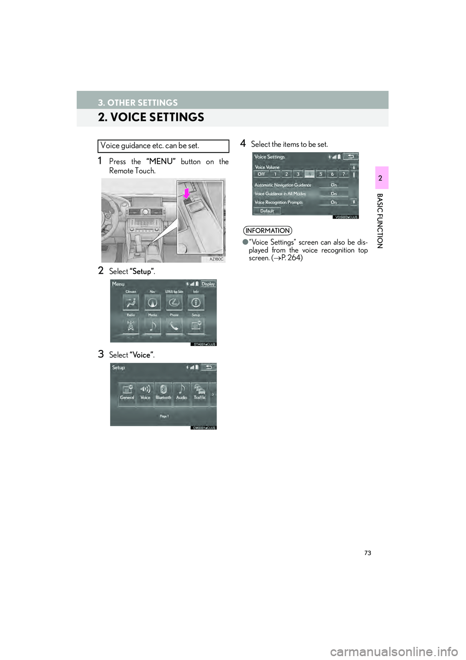 Lexus IS250 2015  Navigation Manual 73
3. OTHER SETTINGS
IS250/350_Navi_U
BASIC FUNCTION
2
2. VOICE SETTINGS
1Press the “MENU” button on the
Remote Touch.
2Select  “Setup”.
3Select “Voice” .
4Select the items to be set.Voice