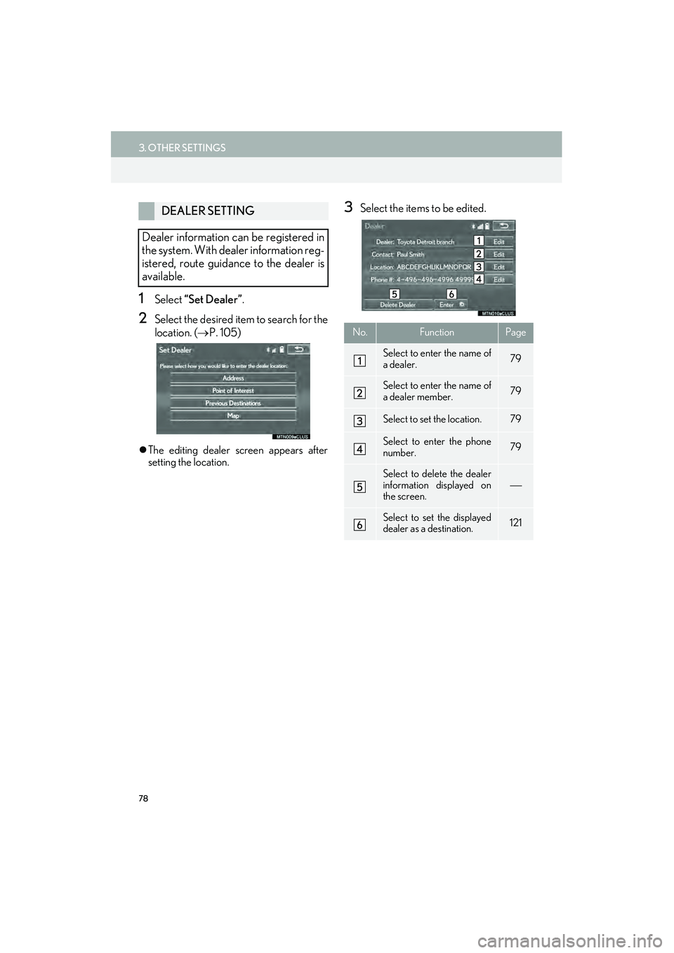 Lexus IS250 2015  Navigation Manual 78
3. OTHER SETTINGS
IS250/350_Navi_U
1Select “Set Dealer” .
2Select the desired item to search for the
location. (→P. 105)
�zThe editing dealer screen appears after
setting the location.
3Selec