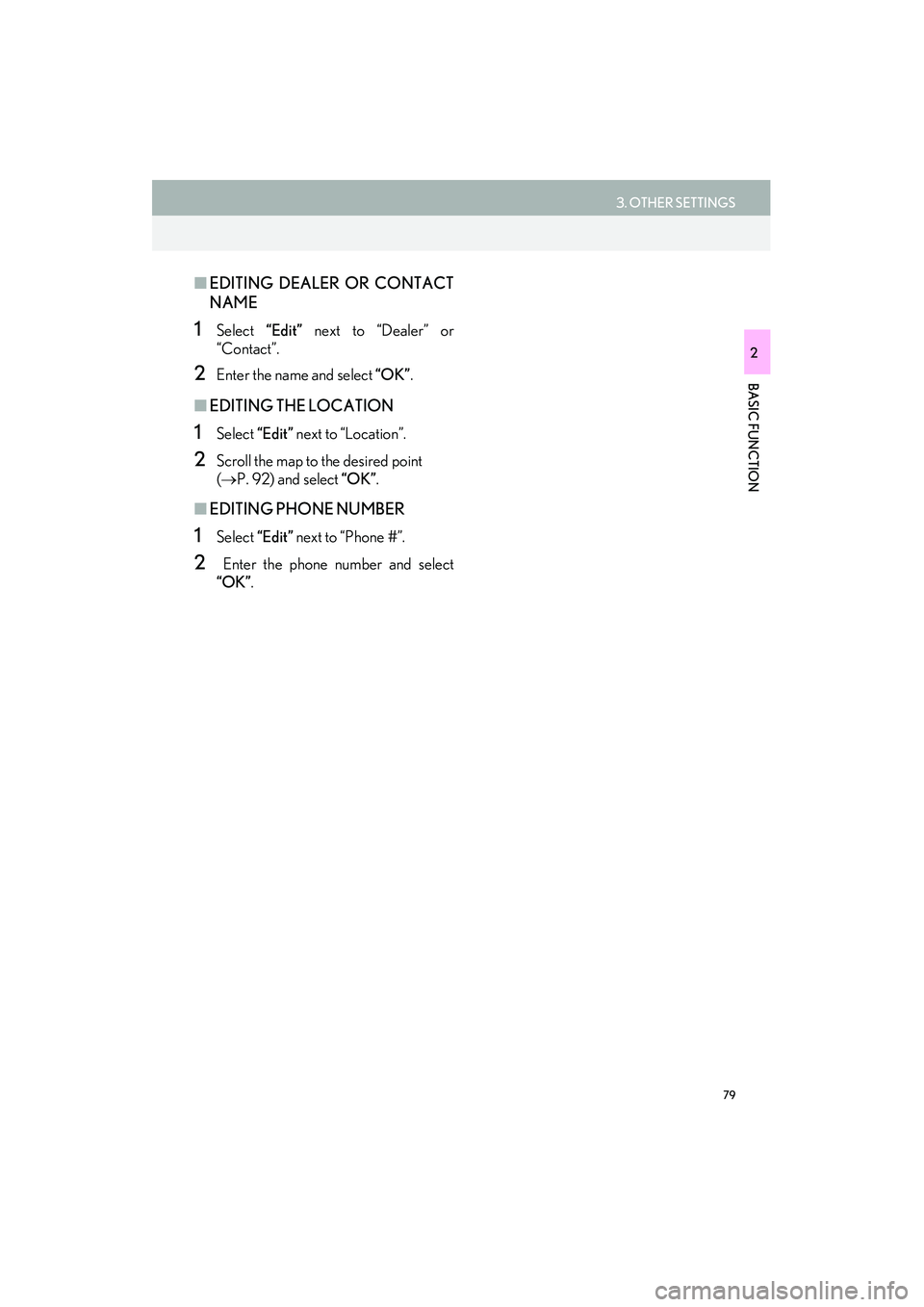 Lexus IS250 2015  Navigation Manual 79
3. OTHER SETTINGS
IS250/350_Navi_U
BASIC FUNCTION
2
■EDITING DEALER OR CONTACT
NAME
1Select  “Edit” next to “Dealer” or
“Contact”.
2Enter the name and select  “OK”.
■EDITING THE