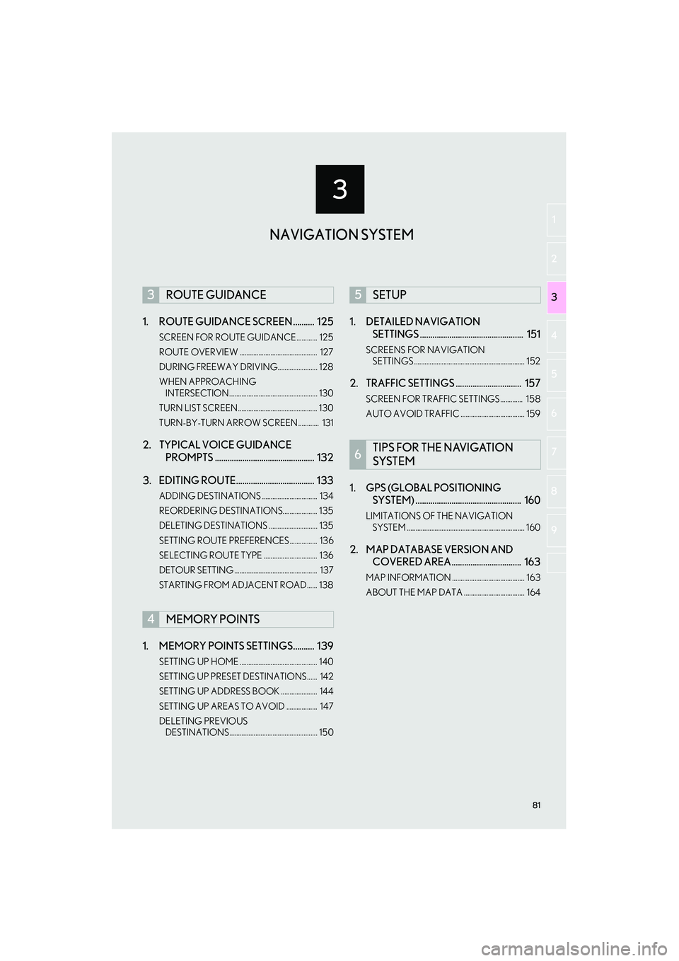 Lexus IS250 2015  Navigation Manual 3
81
IS250/350_Navi_U
2
3
4
5
6
7
8
9
1
1. ROUTE GUIDANCE SCREEN ..........  125
SCREEN FOR ROUTE GUIDANCE ............  125
ROUTE OVERVIEW .............................................  127
DURING FR
