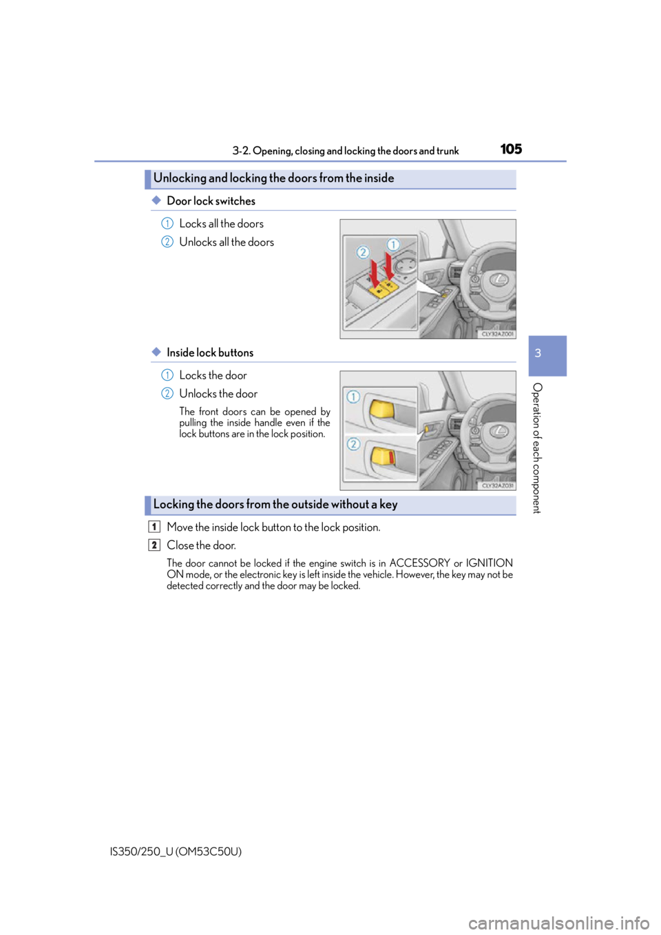 Lexus IS250 2015  Maintenance data (fuel, oil level, etc.) / LEXUS 2015 IS250/350 OWNERS MANUAL (OM53C50U) 1053-2. Opening, closing and locking the doors and trunk
3
Operation of each component
IS350/250_U (OM53C50U)
◆Door lock switchesLocks all the doors
Unlocks all the doors
◆Inside lock buttonsLocks