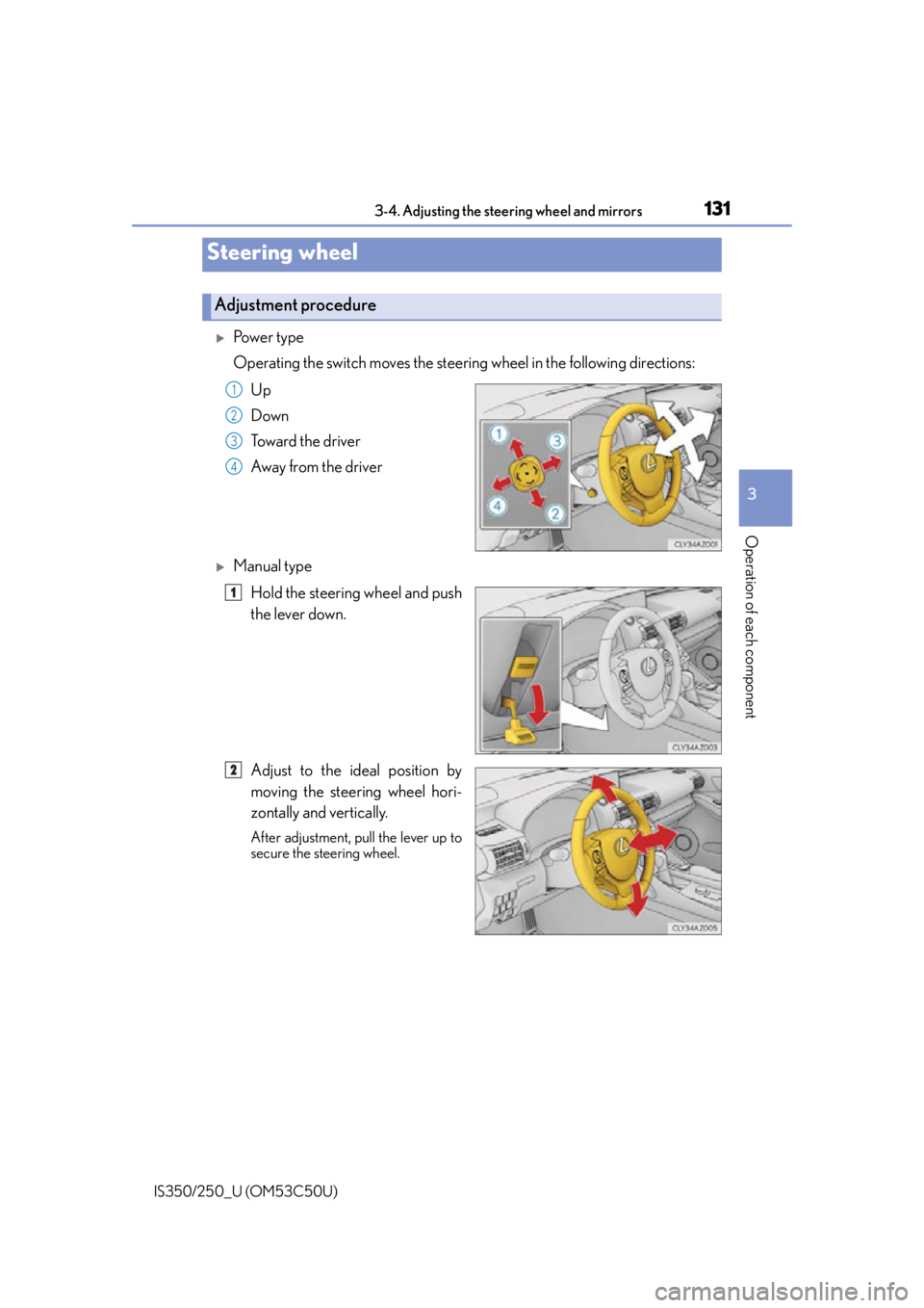Lexus IS250 2015  Maintenance data (fuel, oil level, etc.) / LEXUS 2015 IS250/350 OWNERS MANUAL (OM53C50U) 131
3
Operation of each component
IS350/250_U (OM53C50U)3-4. Adjusting the steering wheel and mirrors
Po w e r  t y p e
Operating the switch moves the steering wheel in the following directions:
Up